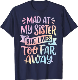 Mad At My Sister She Lives Too Far Away T-Shirt - T-Shirt | Navy