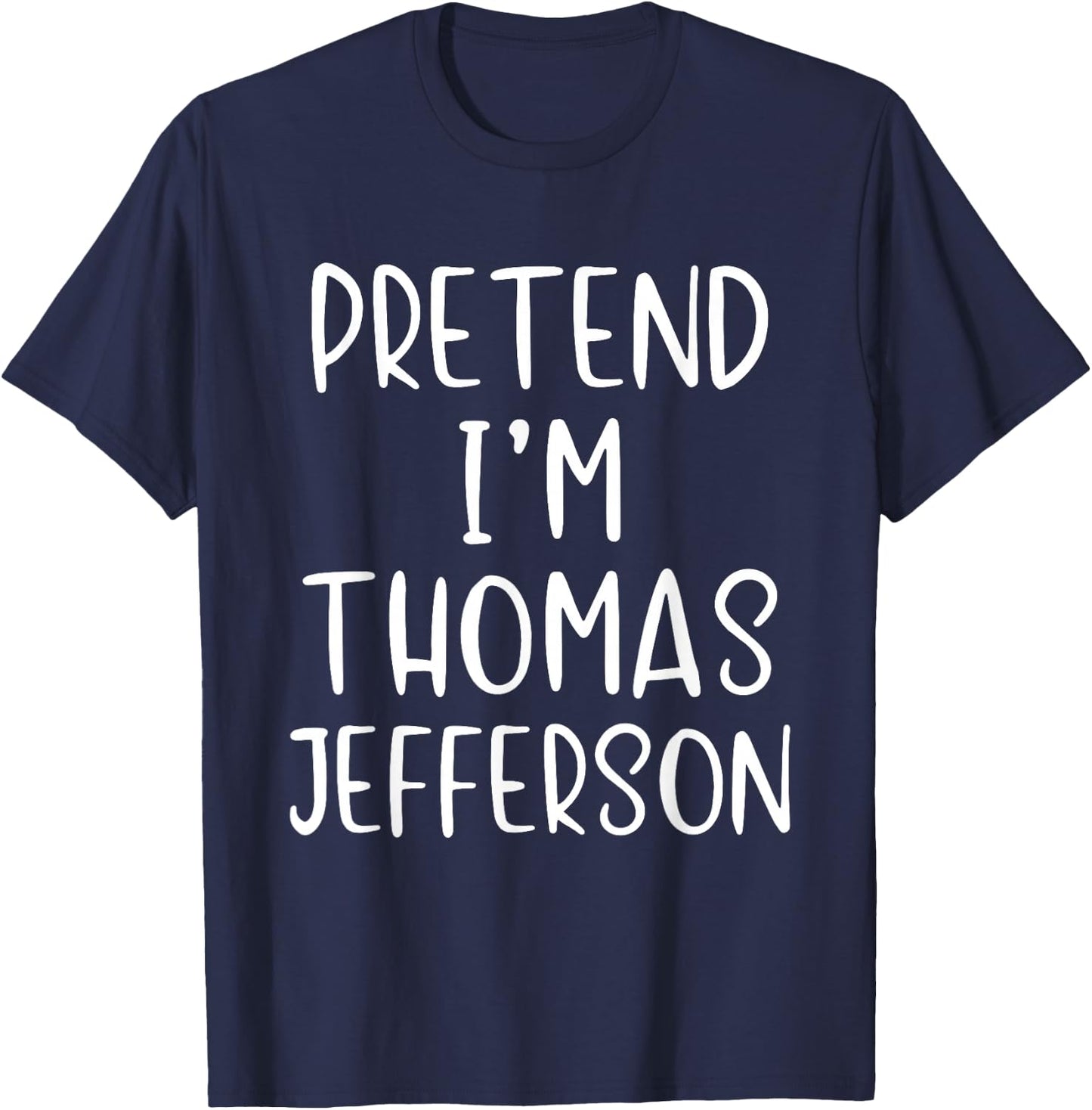 Pretend I'm Thomas Jefferson Costume Halloween Simple Adult T-Shirt - T-Shirt | Navy