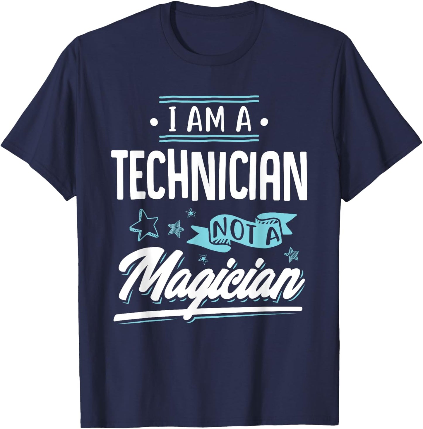 I am a Technician not a Magician Gift T-Shirt - T-Shirt | Navy