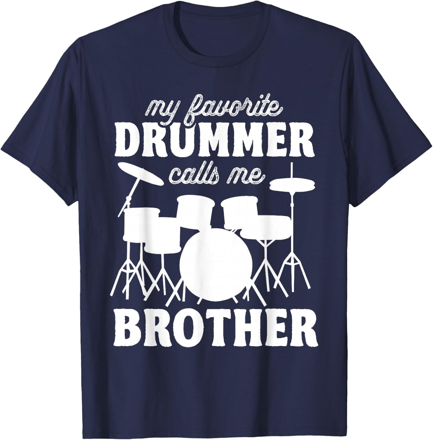 My Favorite Drummer Calls Me Brother - Funny Drums Brother T-Shirt - T-Shirt | Navy