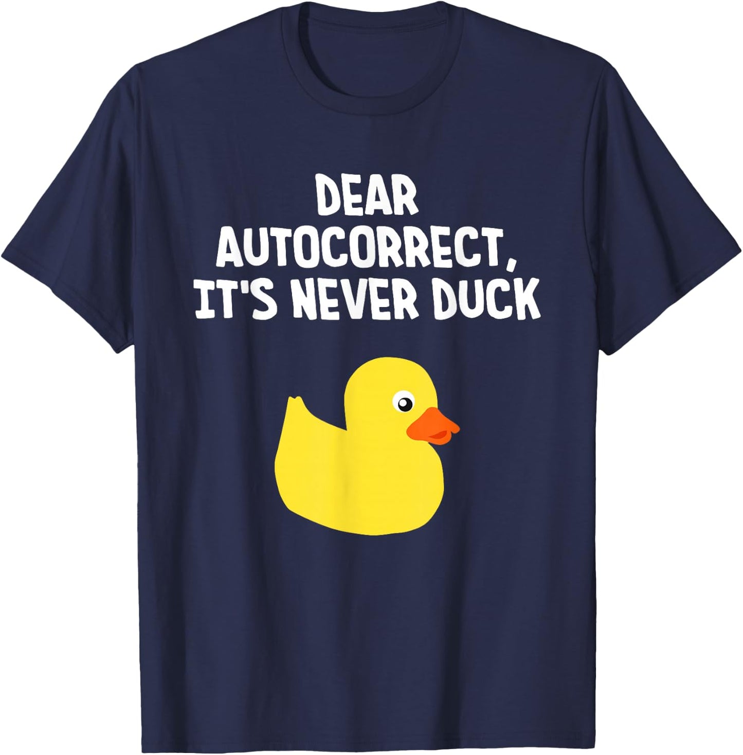Dear Autocorrect, It's Never Duck Funny Duck T-Shirt - T-Shirt | Navy