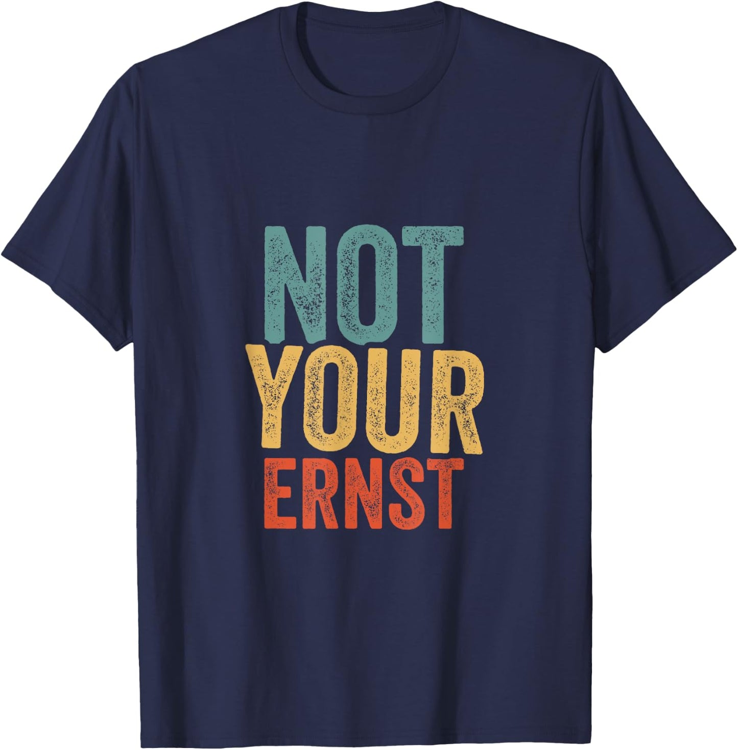 Not Your Ernst Lustiger Spruch Humor Sprüche Fun T-Shirt - T-Shirt | Navy