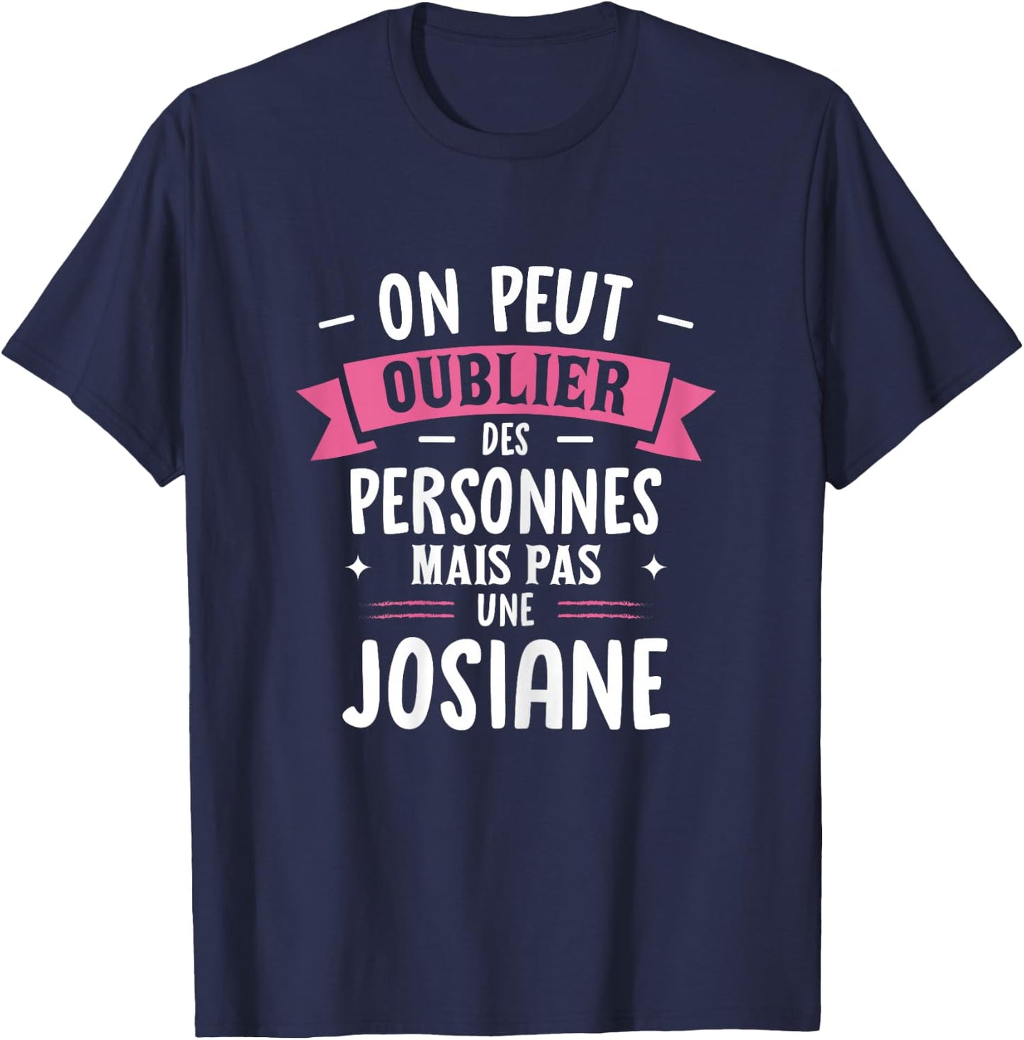 Woman Humour Girlfriend Personalized Gift BFF Name Josiane T-Shirt - T-Shirt | Navy