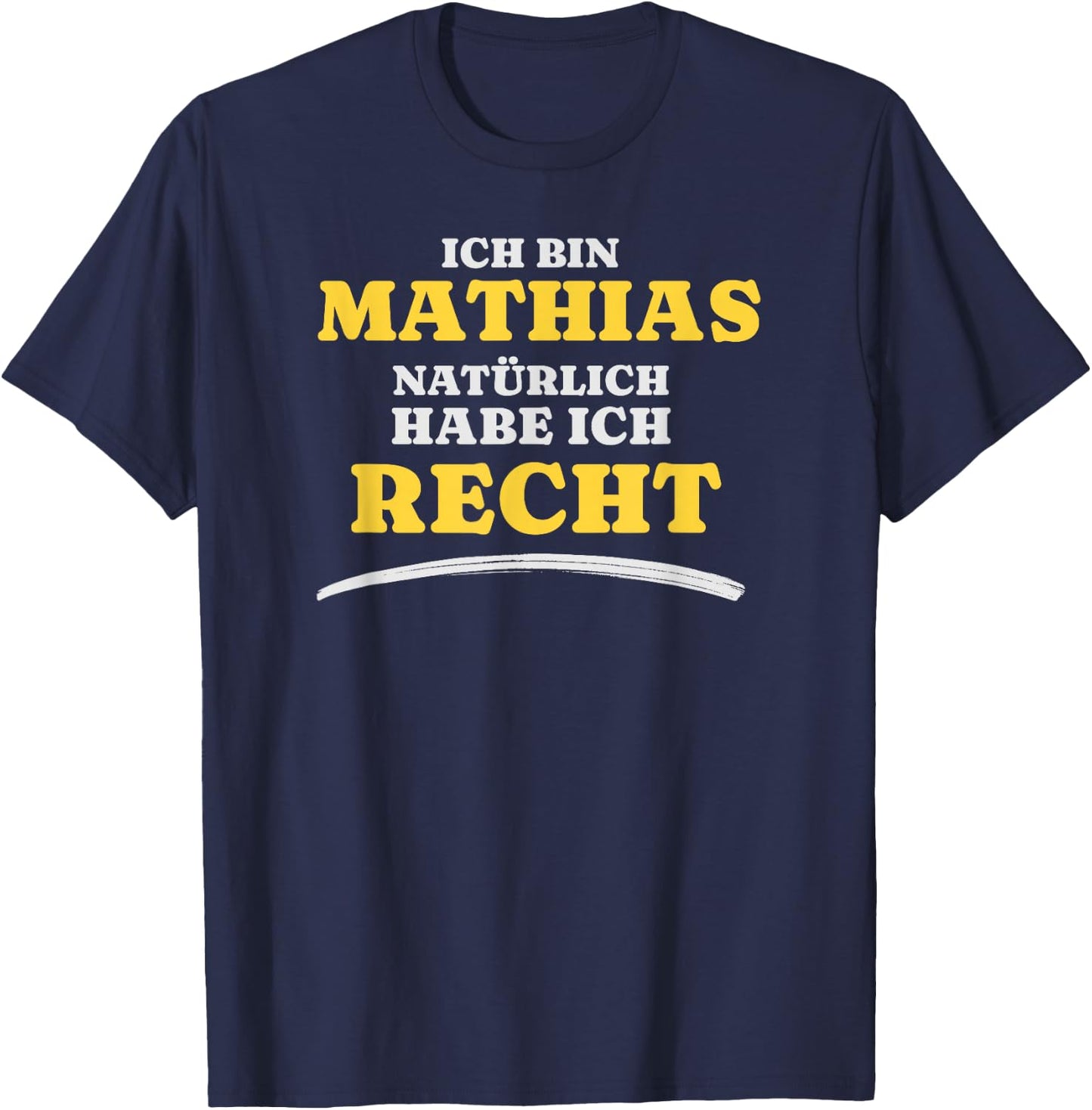 Ich bin Mathias Natürlich habe ich Recht Mathias T-Shirt - T-Shirt | Navy