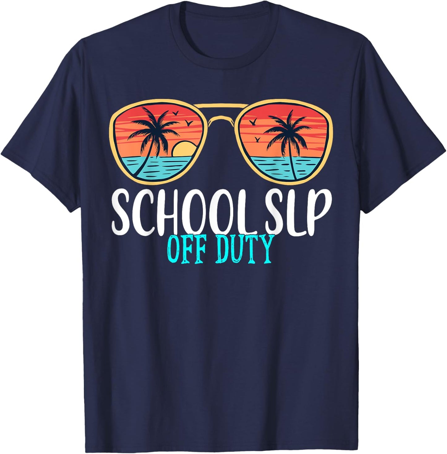 School SLP Off Duty Happy Last Day Of School Summer 2021 Men Women T-Shirt - T-Shirt | Navy