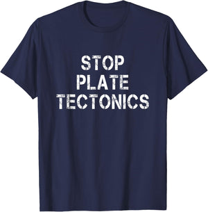 Stop Plate Tectonics Funny Geologist Saying T-Shirt - T-Shirt | Navy