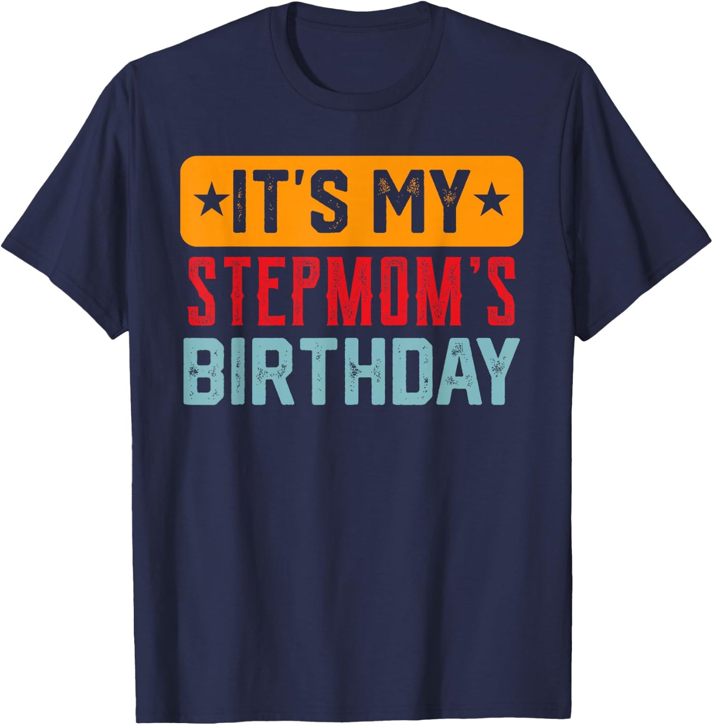 Its My STEPMOM'S Birthday Shirt For STEPMOM'S Birthday T-Shirt - T-Shirt | Navy