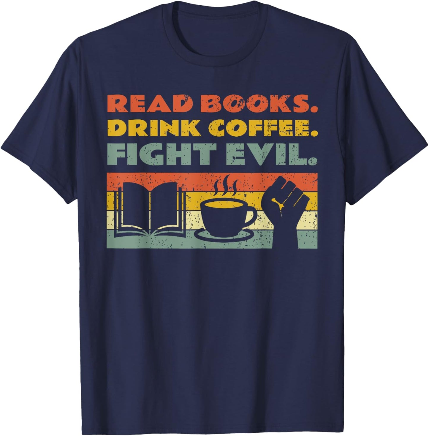 Read Books Drink Coffee Fight Evil Reading Bookworm T-Shirt - T-Shirt | Navy