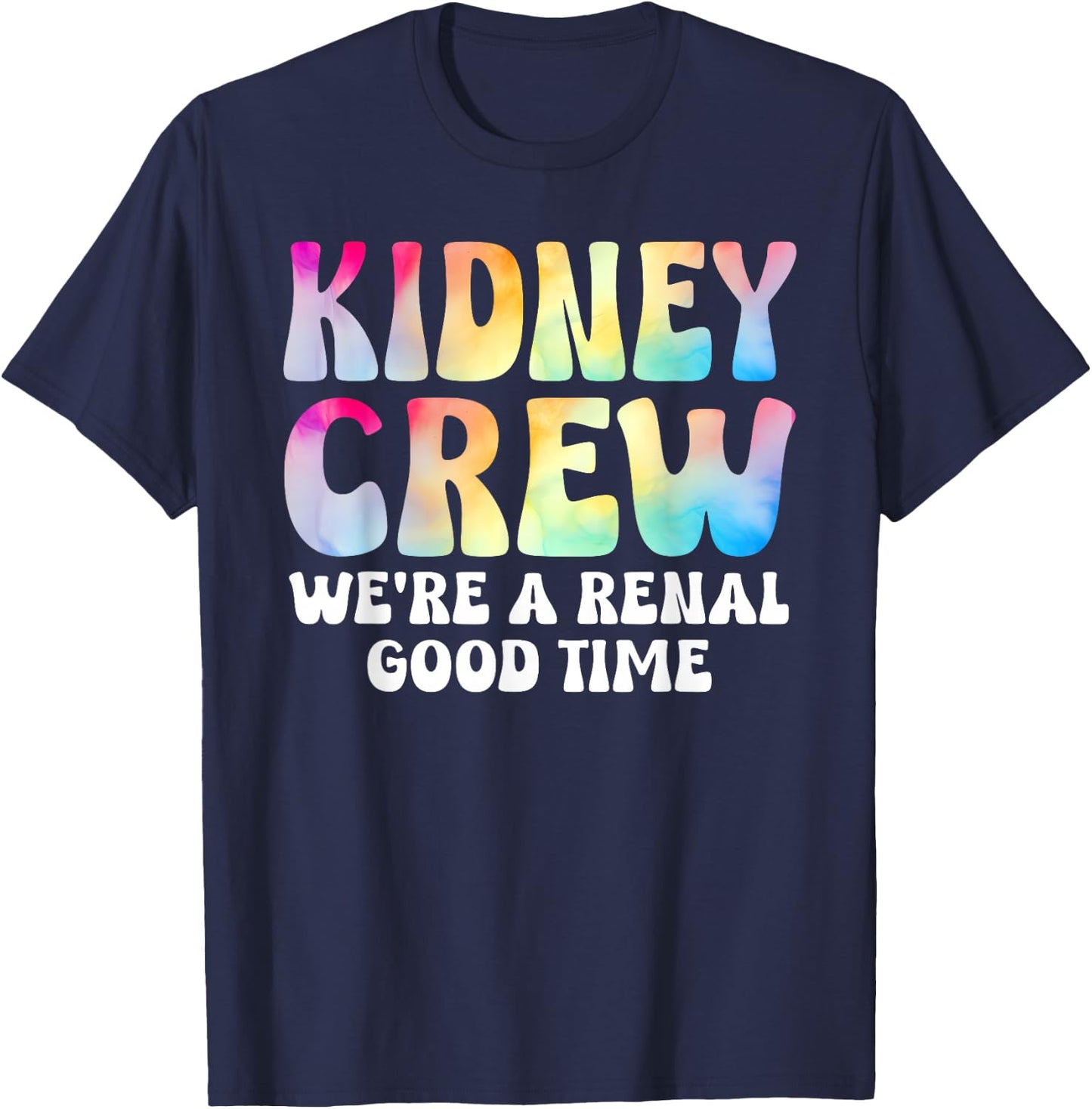 Kidney Crew Shirt Tie Dye Dialysis Nurse Tech Renal Good T-Shirt - T-Shirt | Navy