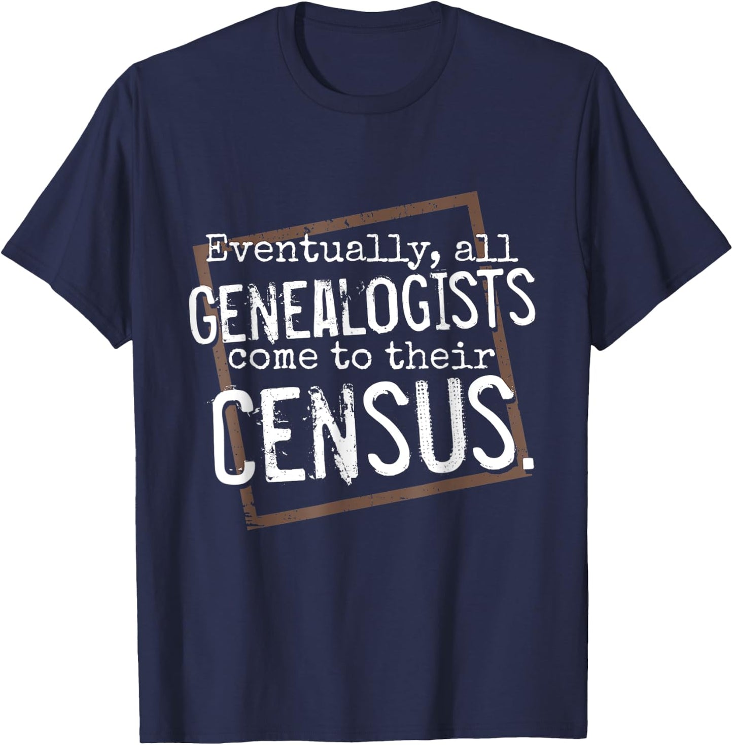 Genealogy Gift All Genealogists Come to Their Census Pun T-Shirt - T-Shirt | Navy