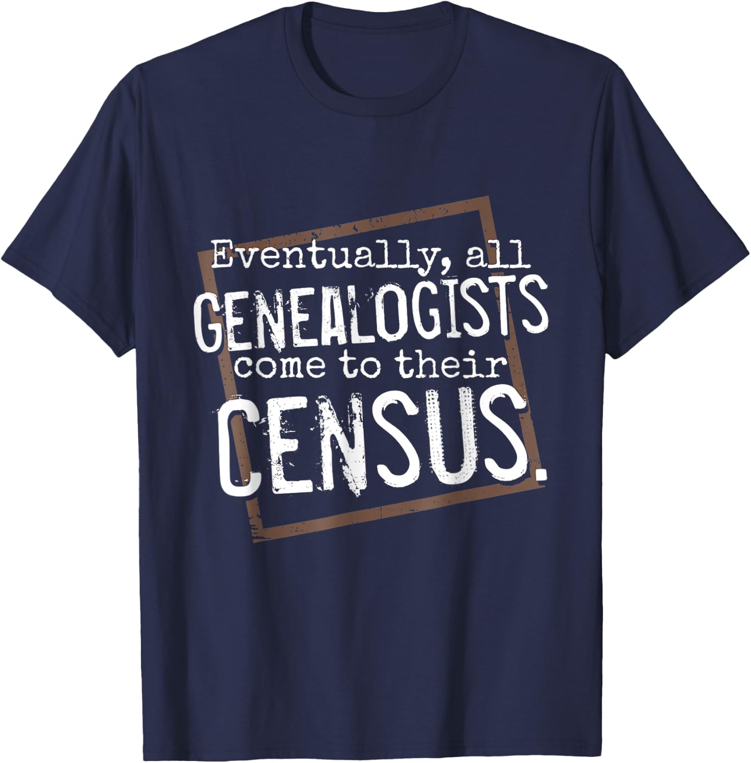 Genealogy Gift All Genealogists Come to Their Census Pun T-Shirt - T-Shirt | Navy