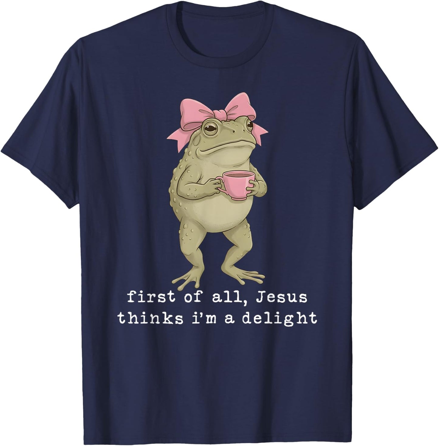 First of All Jesus Thinks I'm A Delight Frog Meme T-Shirt - T-Shirt | Navy
