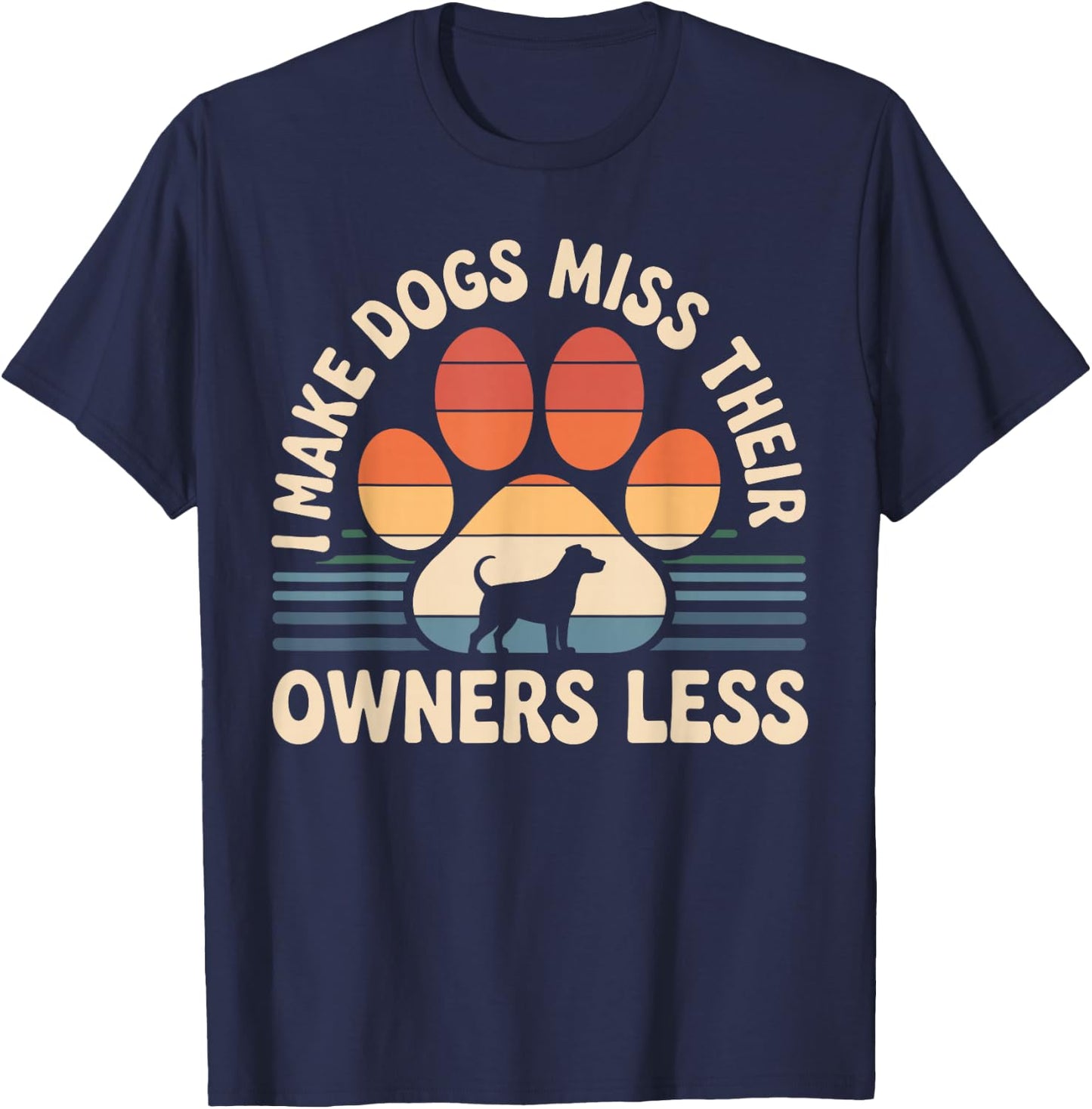 I Make Dogs Miss Their Owners Less Funny Dog Sitter T-Shirt - T-Shirt | Navy
