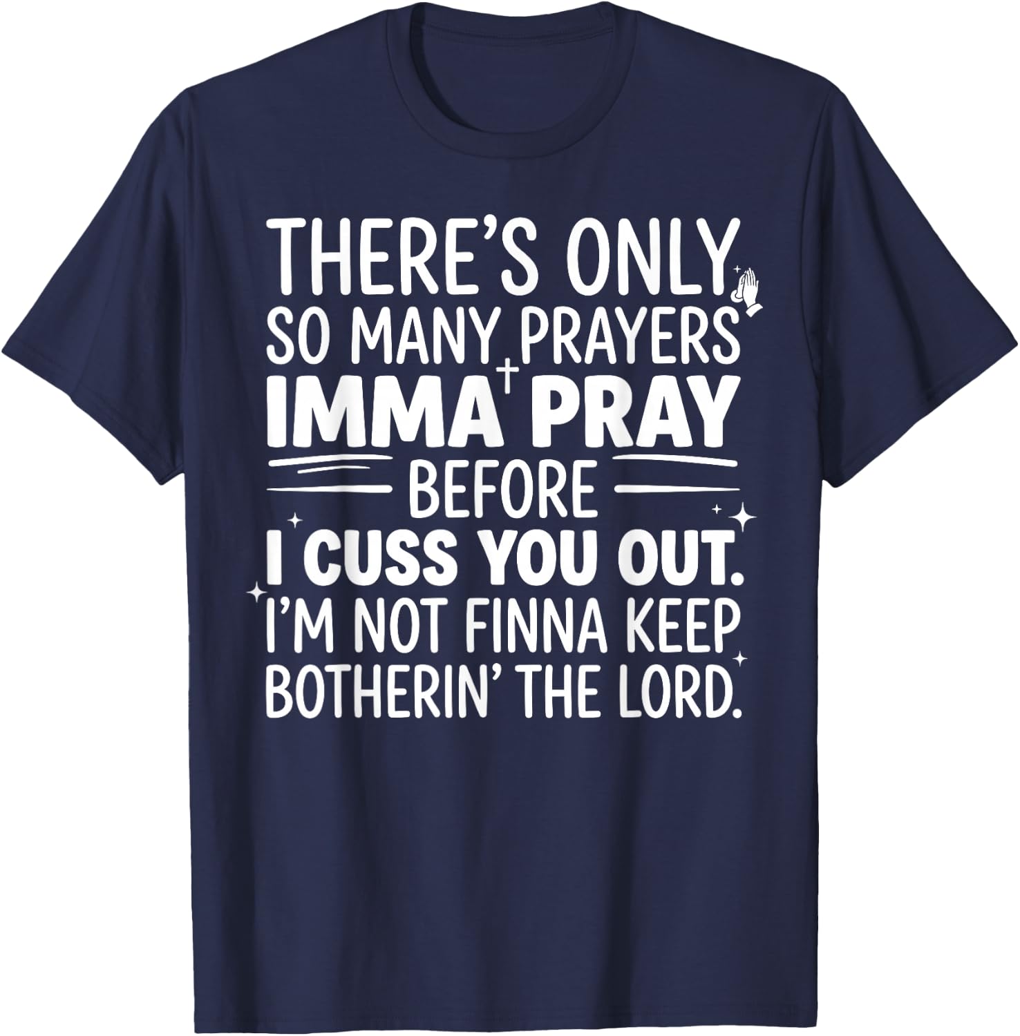 There's Only So Many Prayers Imma Pray Before Funny Saying T-Shirt - T-Shirt | Navy