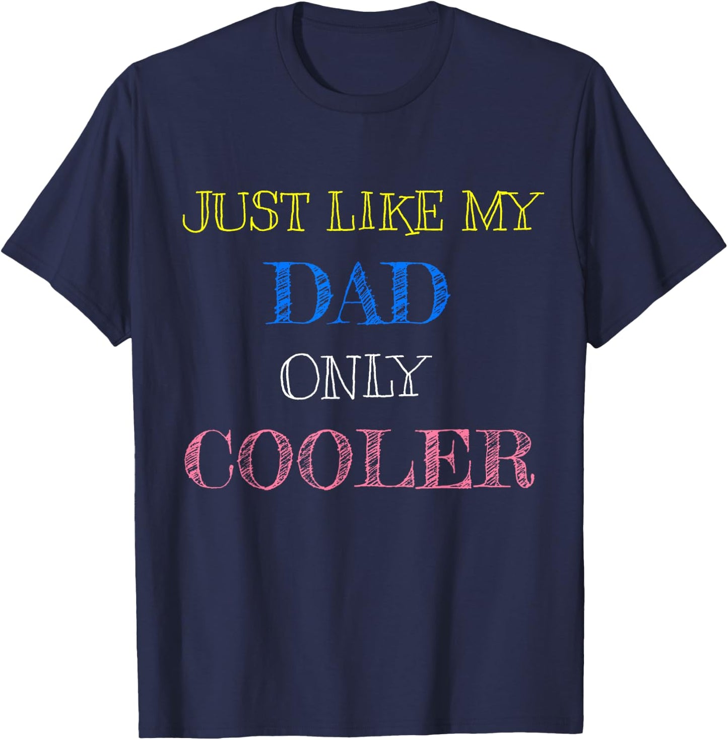Just Like My Dad Only Cooler T-Shirt - T-Shirt | Navy