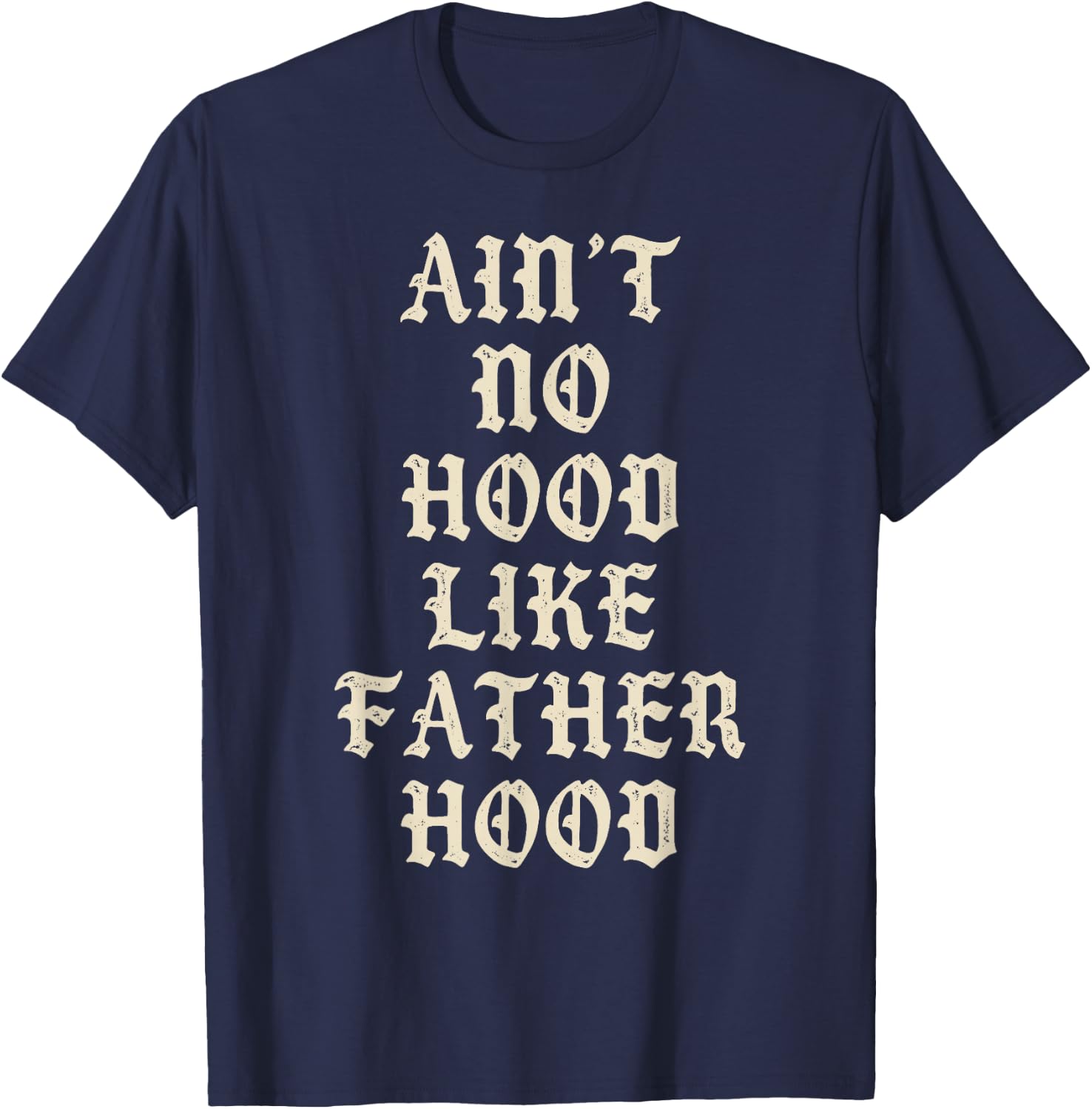 Aint No Hood Like Father Hood Funny Dad Quote T-Shirt - T-Shirt | Navy