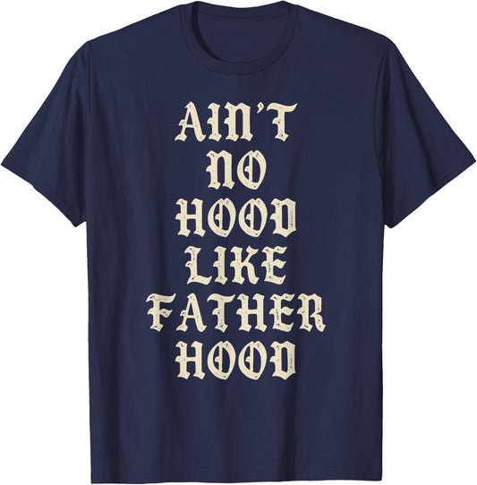 Aint No Hood Like Father Hood Funny Dad Quote T-Shirt - T-Shirt | Navy