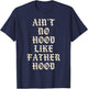 Aint No Hood Like Father Hood Funny Dad Quote T-Shirt - T-Shirt | Navy
