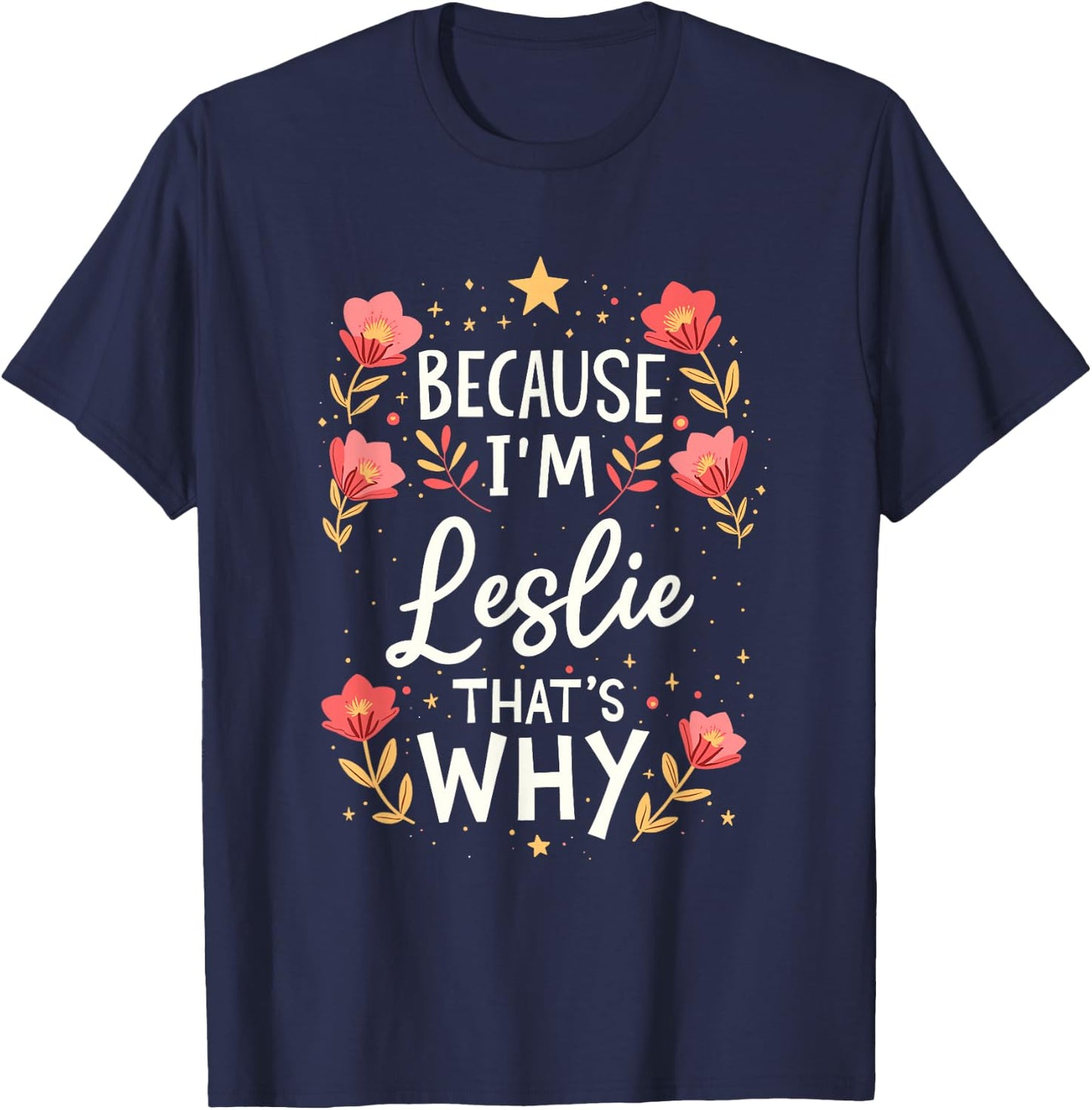 Women Because I'm Leslie That's Why Woman Name T-Shirt - T-Shirt | Navy