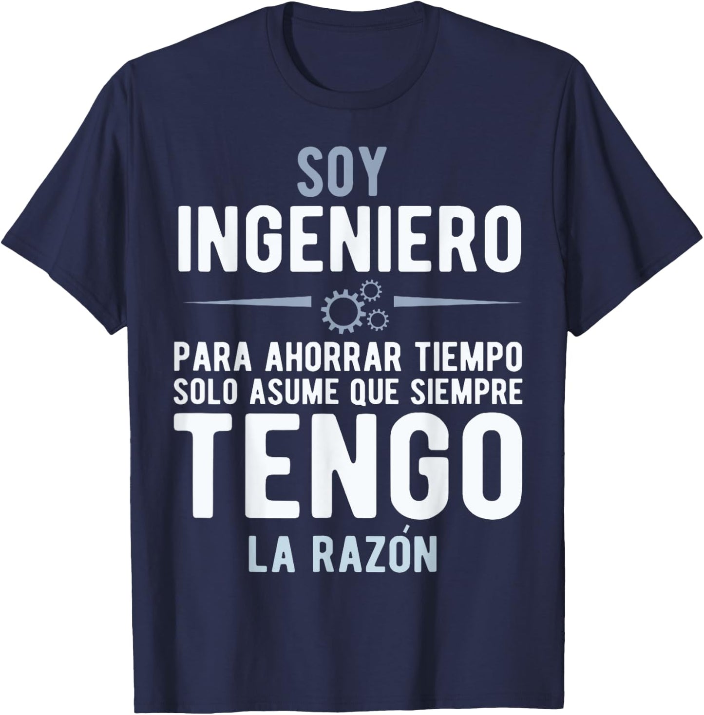 I'm an Engineer I'm Always Right In Spanish Funny Quote T-Shirt - T-Shirt | Navy