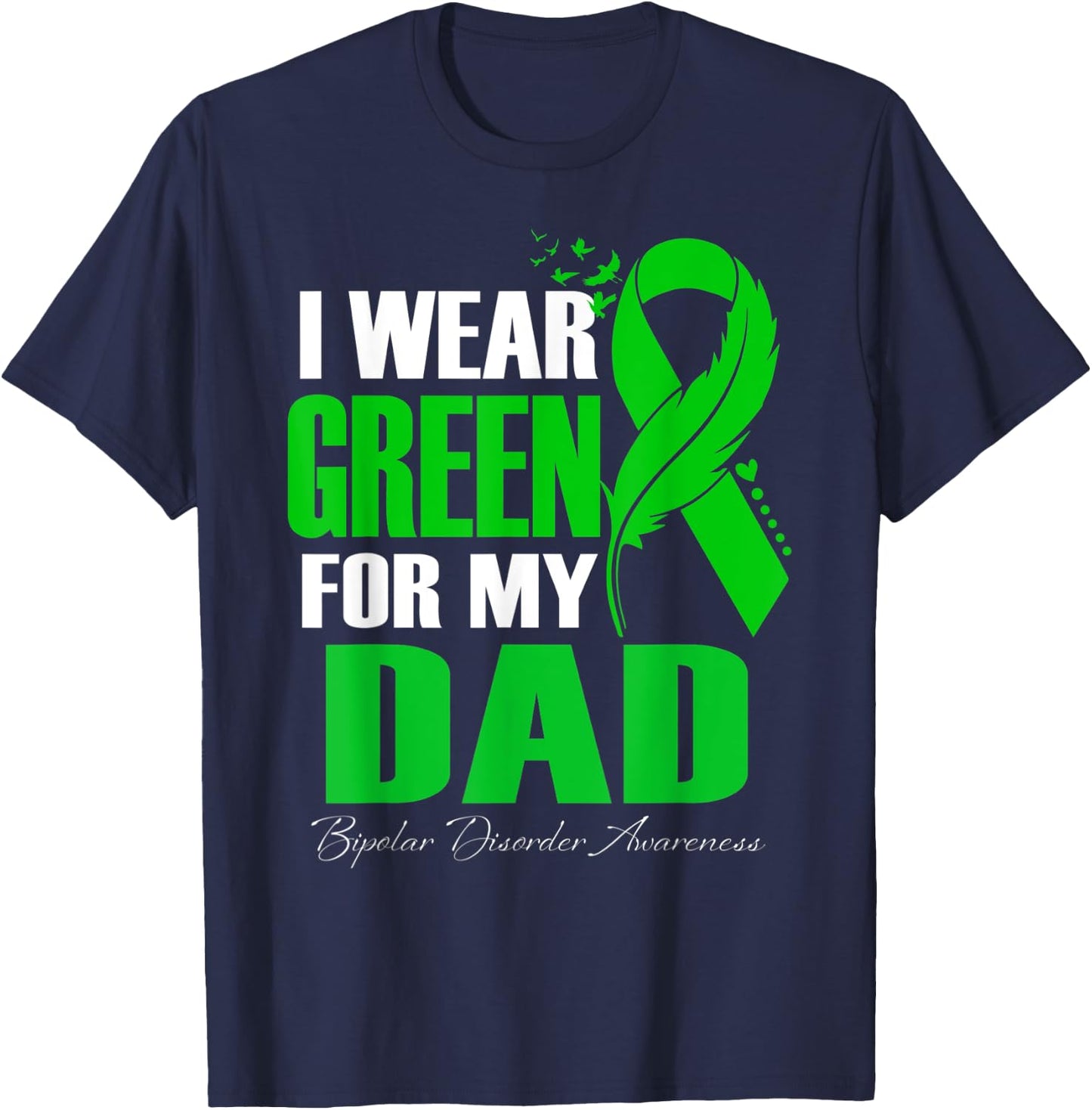 I Wear Green For My Dad Bipolar Disorder Awareness T-Shirt - T-Shirt | Navy