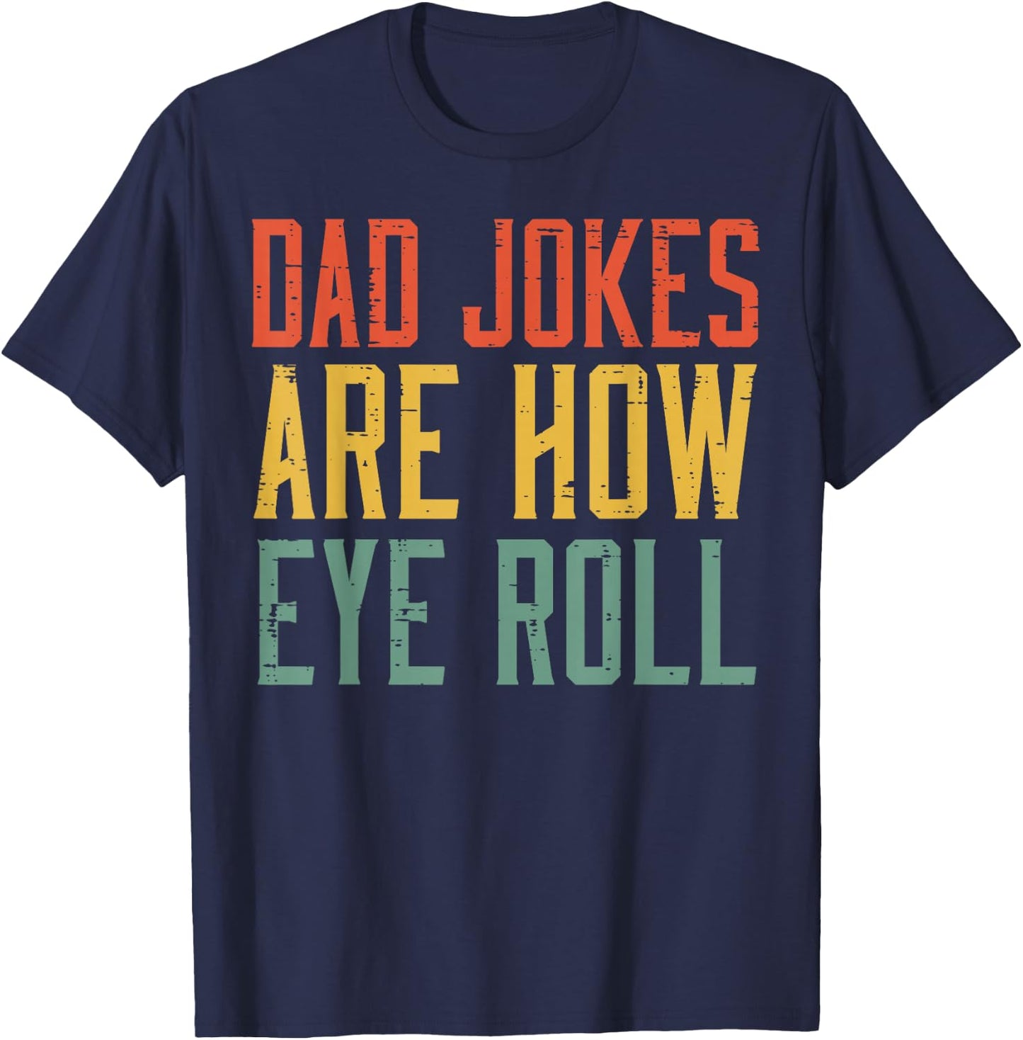 Fathers Day Dad Jokes Are How Eye Roll Retro Papa Daddy Pun T-Shirt - T-Shirt | Navy
