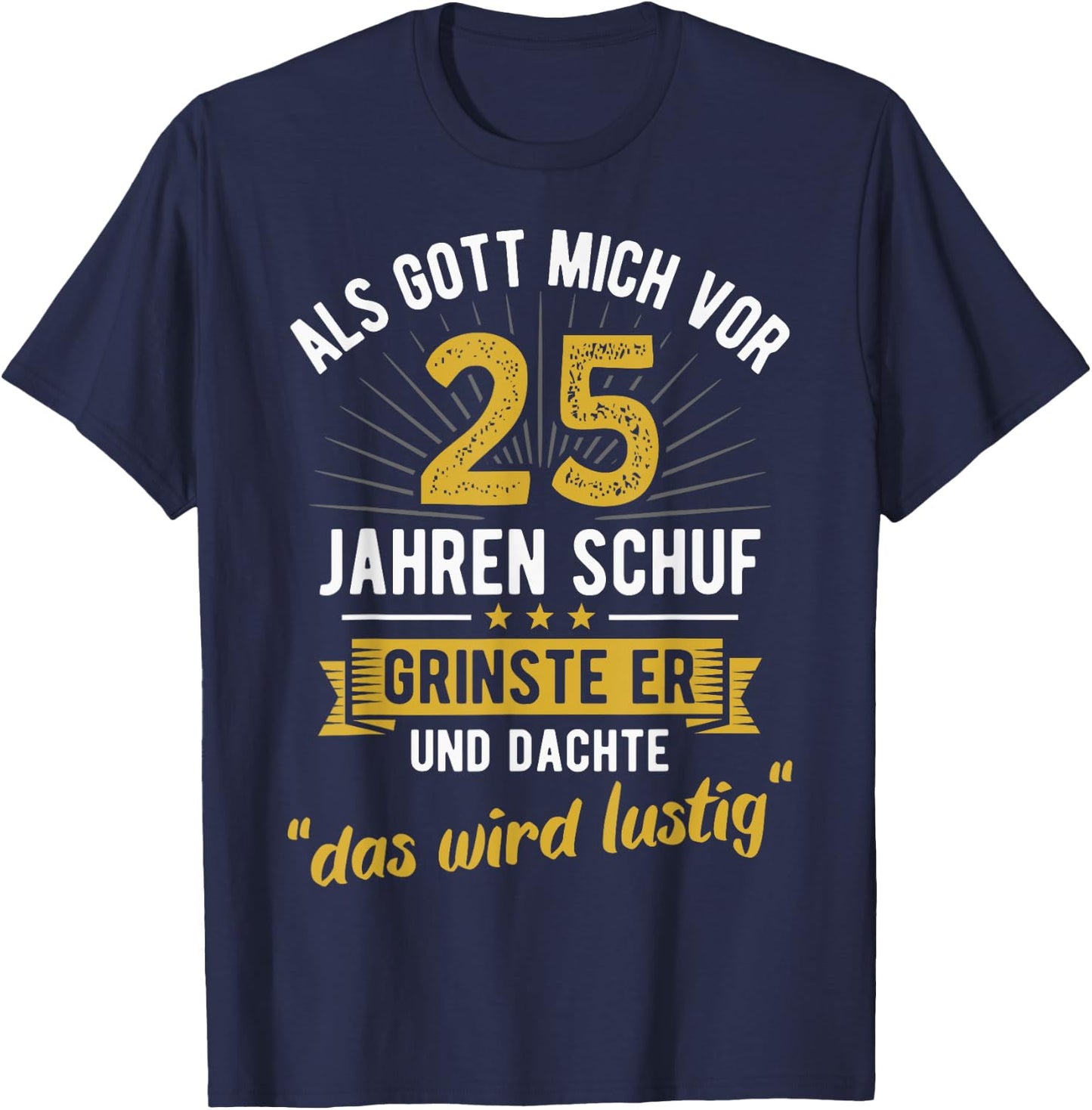 25. Geburtstag als Gott mich vor 25 Jahren schuf T-Shirt - T-Shirt | Navy