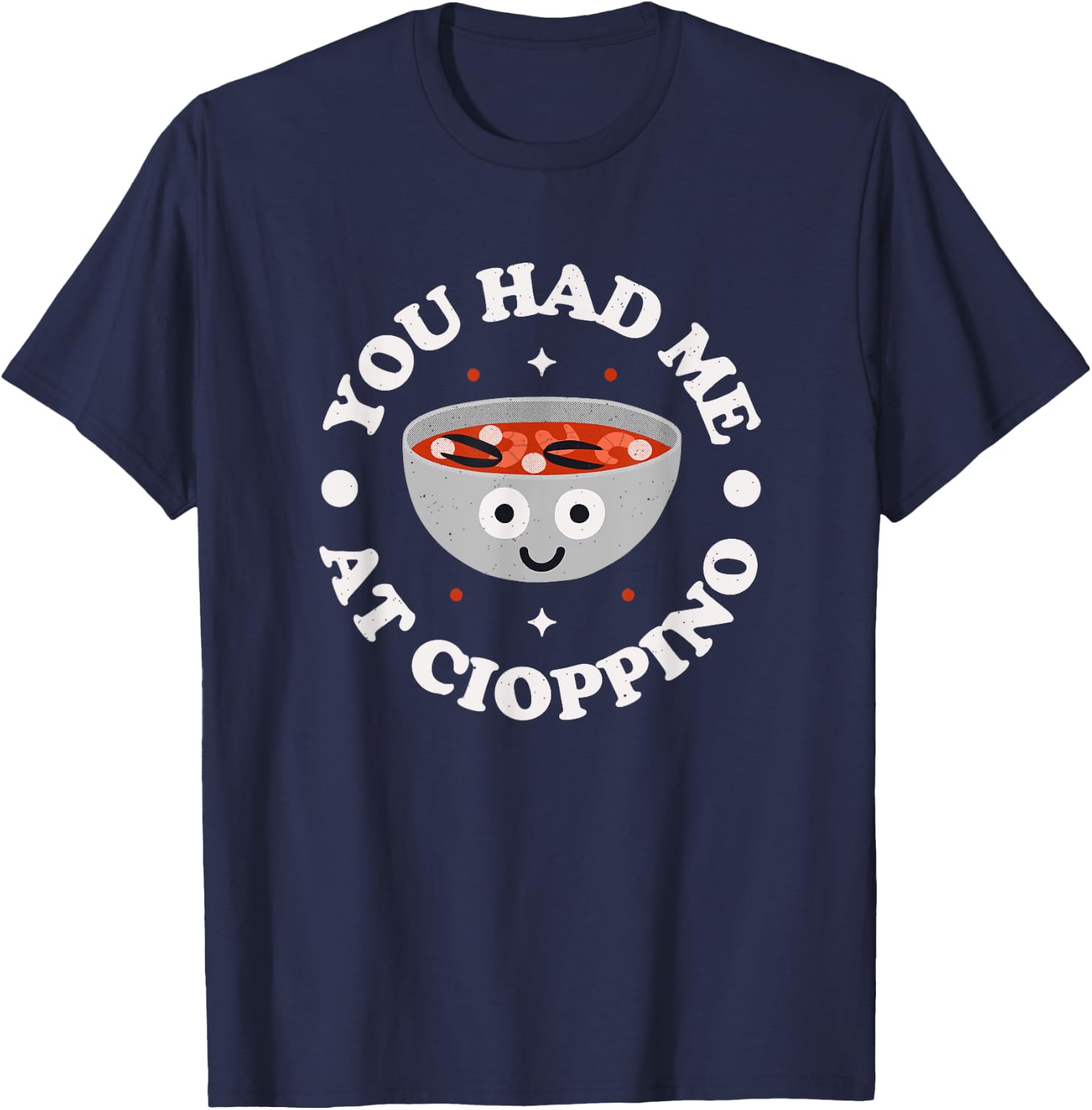 You Had Me At Cioppino - Italian-American Cioppino T-Shirt - T-Shirt | Navy