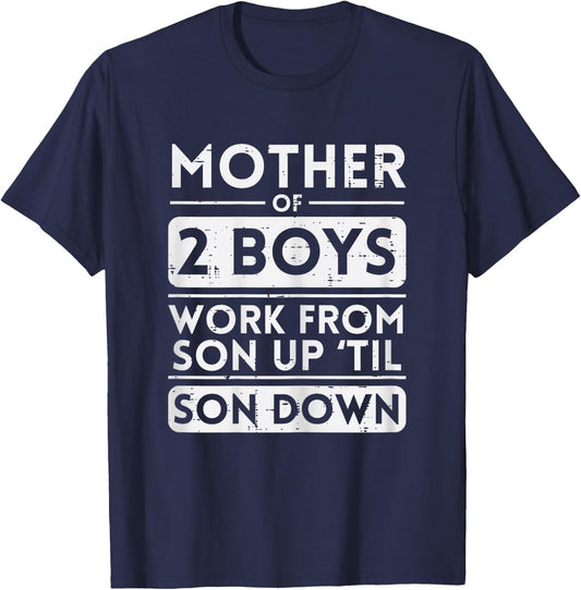 Mother Of 2 Boys Work Sun Up Son Down Mothers Day Mom Mama T-Shirt - T-Shirt | Navy