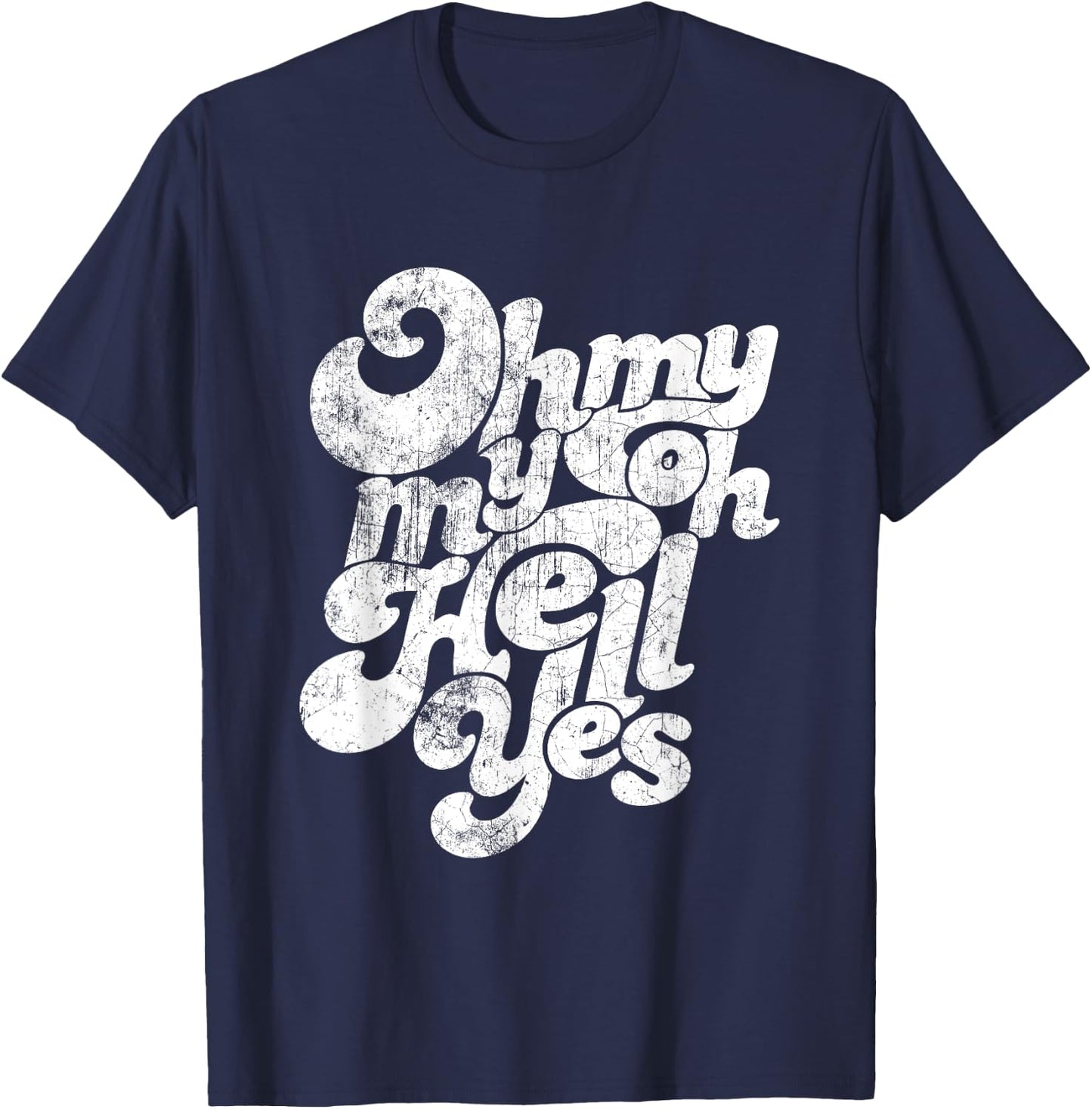 Oh, My My, Oh Hell Yes Classic Rock Song Gift T-Shirt - T-Shirt | Navy