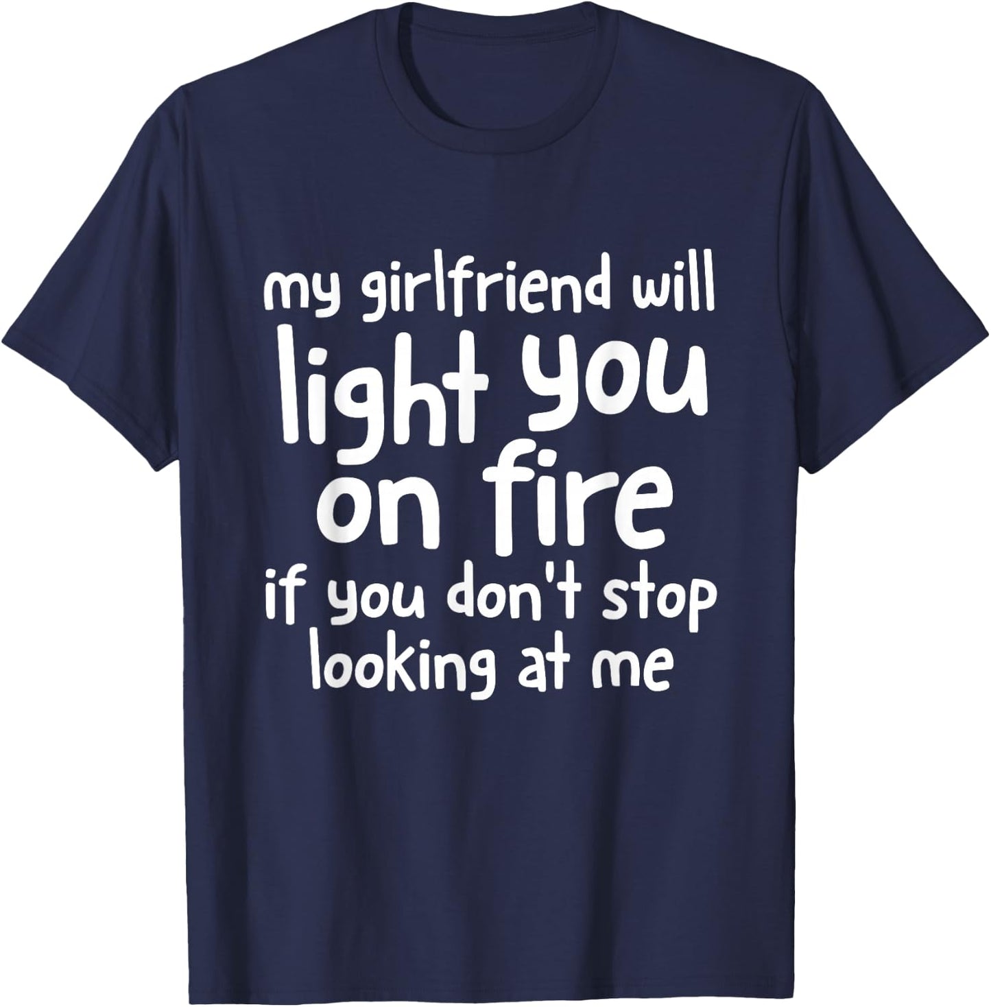 My Girlfriend Will Light You On Fire Funny Boyfriend Couples T-Shirt - T-Shirt | Navy