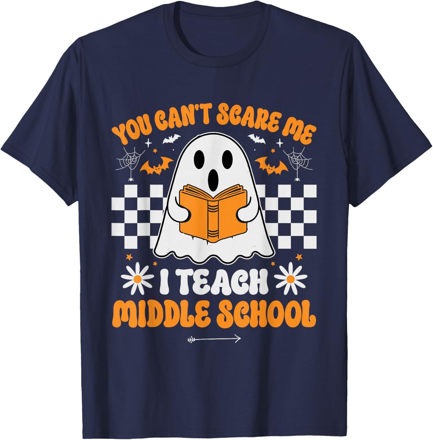 You Can't Scare Me I Teach Middle School Teacher Halloween T-Shirt - T-Shirt | Navy
