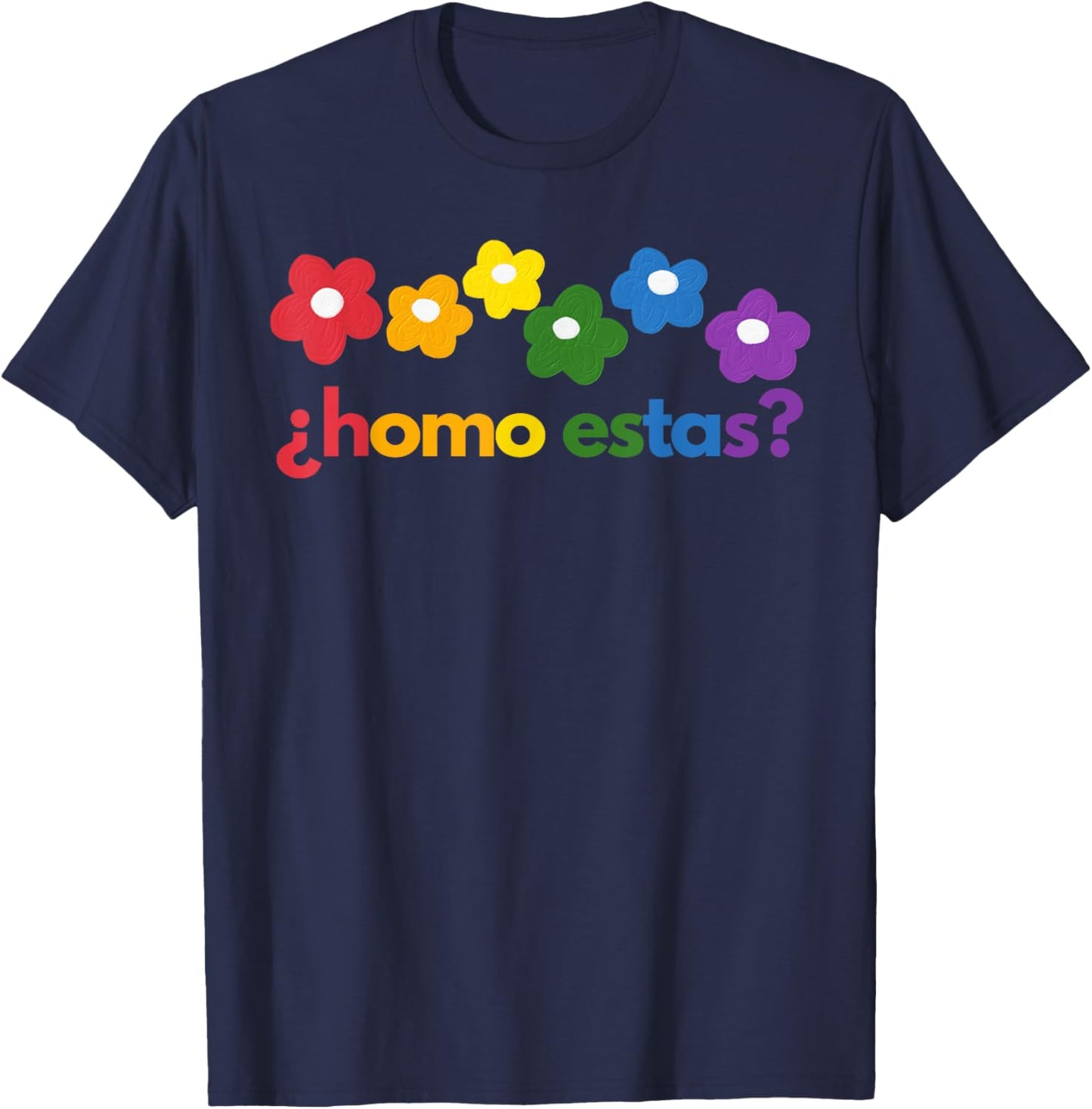 Gay Pride Month Homo Estas? Rainbow Flowers Spanish Mexican T-Shirt - T-Shirt | Navy