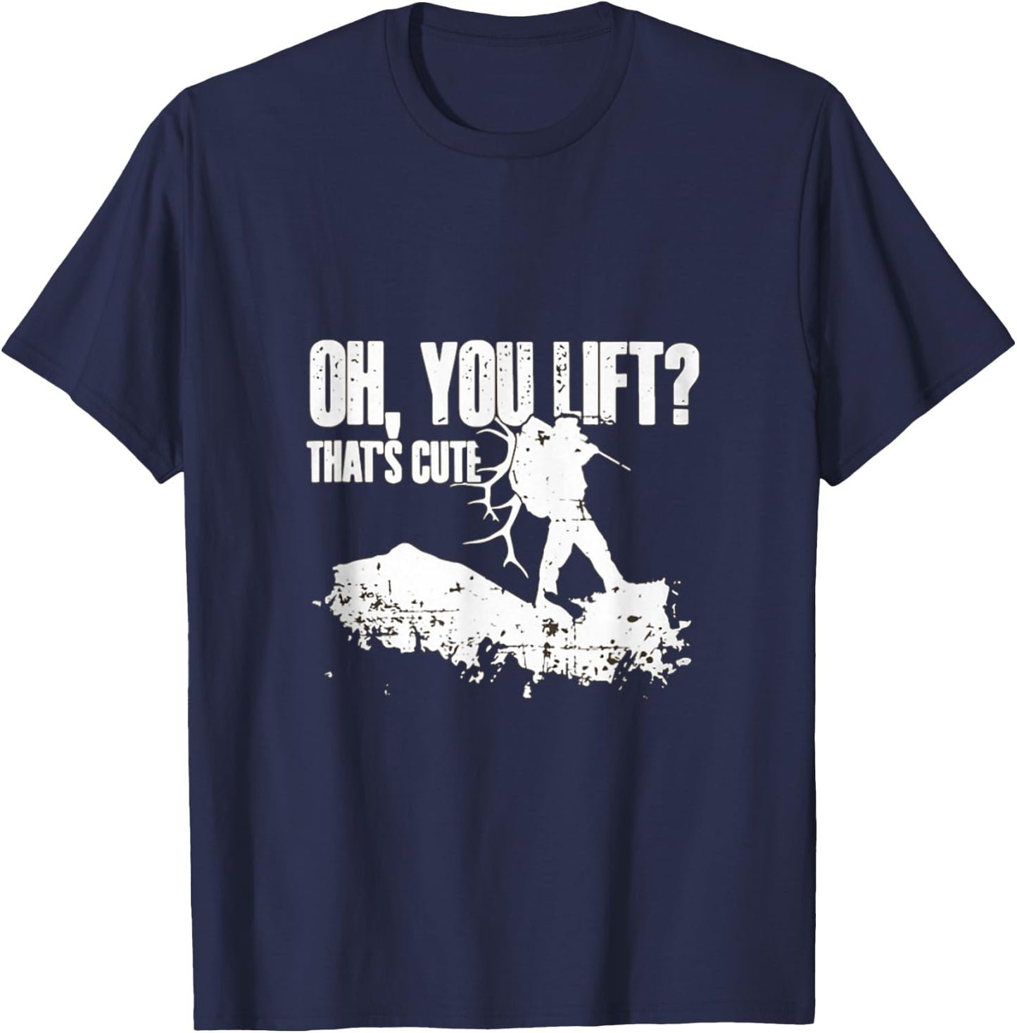 Oh you Lift Thats Cute Elk Deer Hunting Shirt T-Shirt - T-Shirt | Navy
