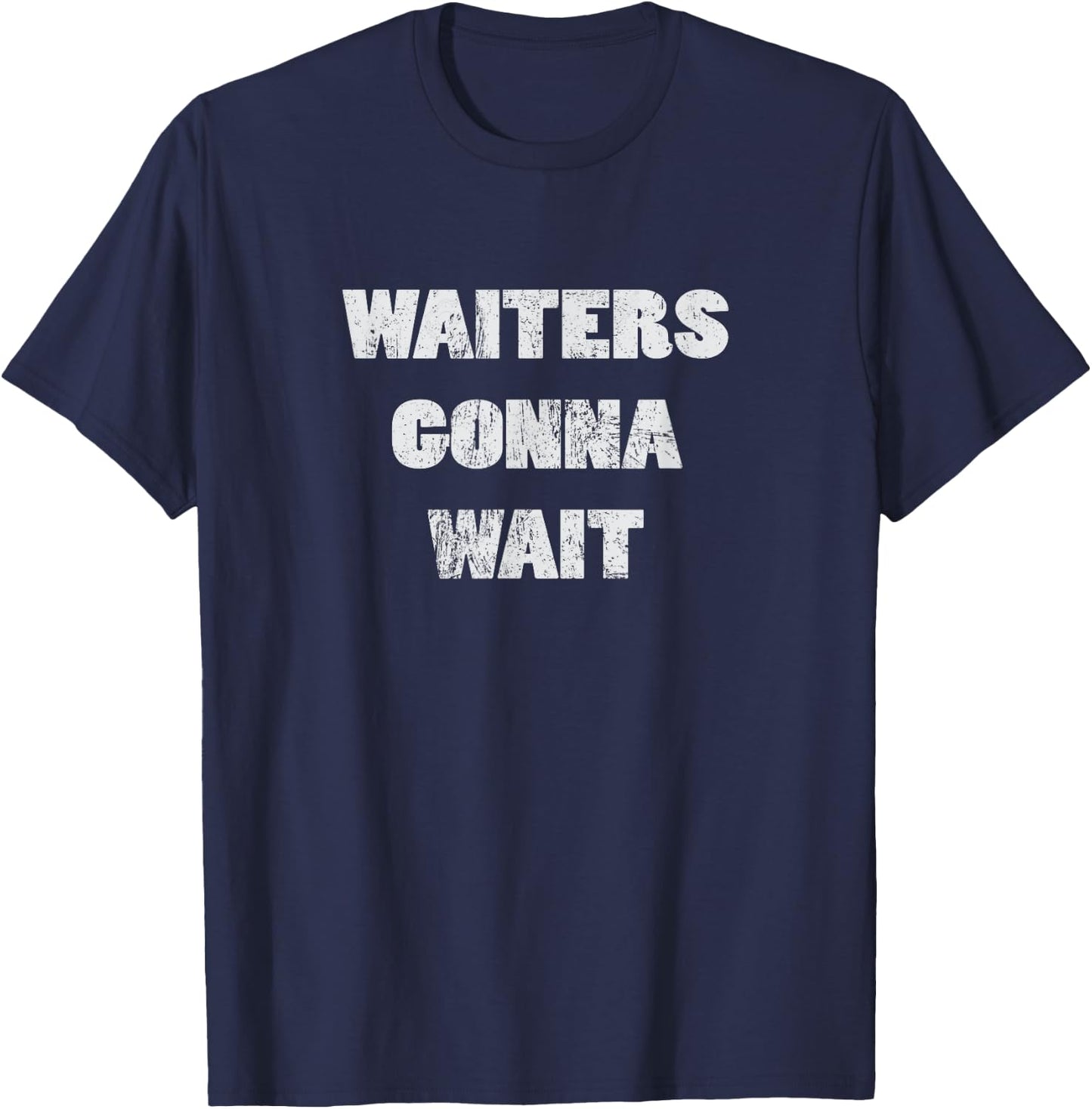Waiters gonna wait Service Technician Mechanic Shirt T-Shirt - T-Shirt | Navy