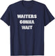 Waiters gonna wait Service Technician Mechanic Shirt T-Shirt - T-Shirt | Navy