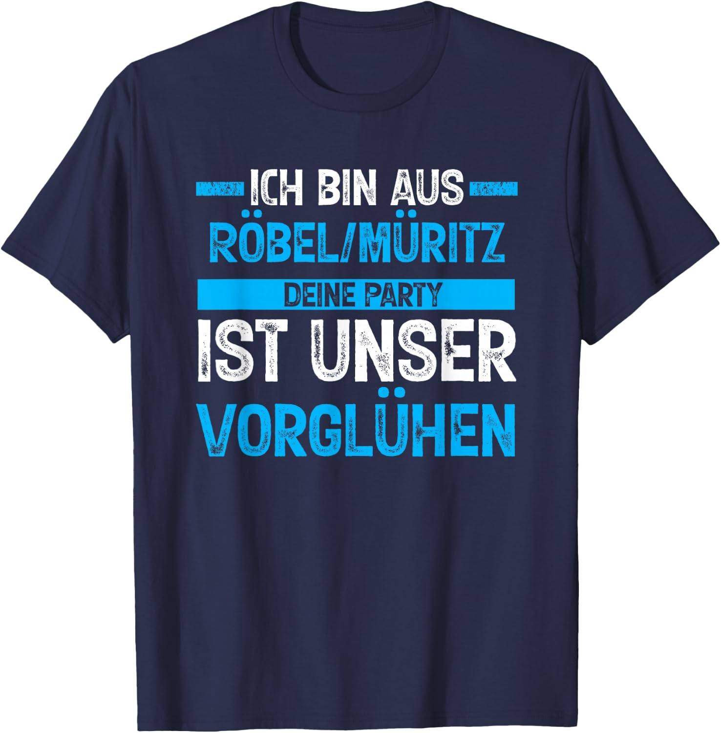 Ich bin aus Röbel_Müritz deine Party ist unser Vorglühen T-Shirt - T-Shirt | Navy