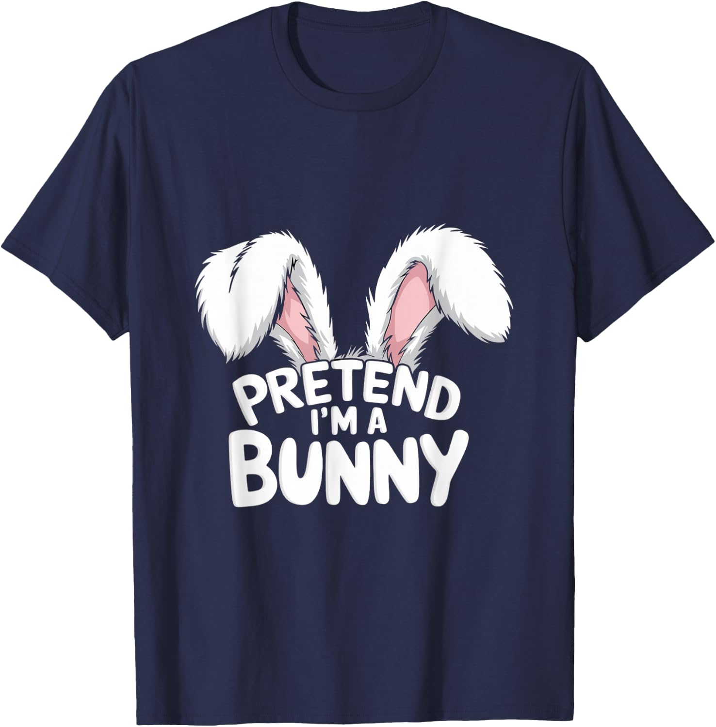 Pretend I’m A Bunny | Funny Easy Animal Costume Bunny Memes T-Shirt - T-Shirt | Navy