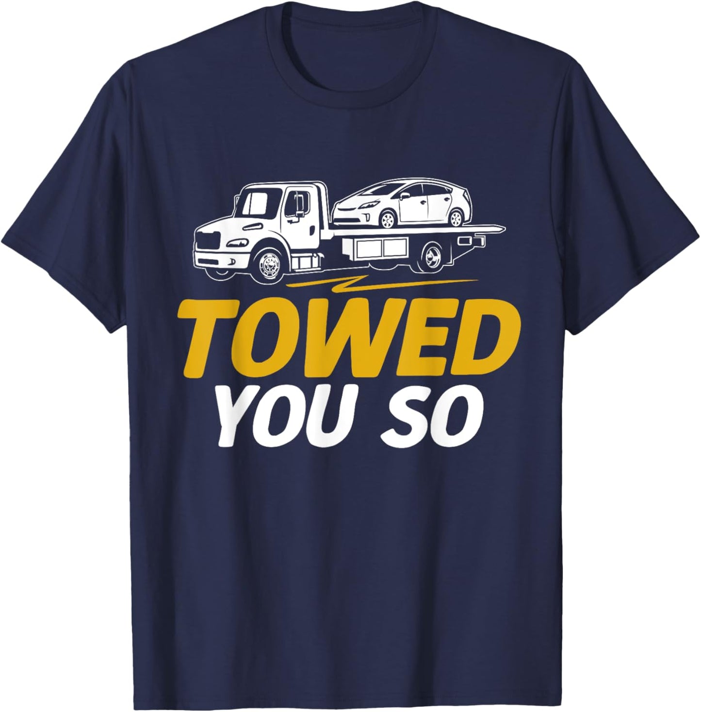 Towed you so Tow Truck T-Shirt - T-Shirt | Navy