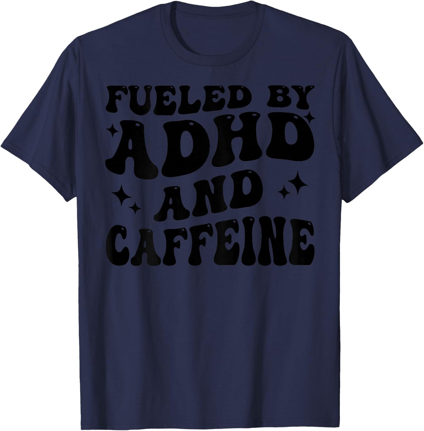 Fueled By ADHD And Caffeine Hyperactivity Adult Humor Quote T-Shirt - T-Shirt | Navy