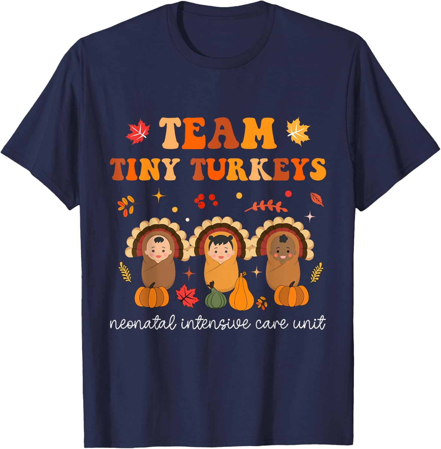 Cute Team Tiny Turkeys Neonatal NICU Nurse Thanksgiving Fall T-Shirt - T-Shirt | Navy