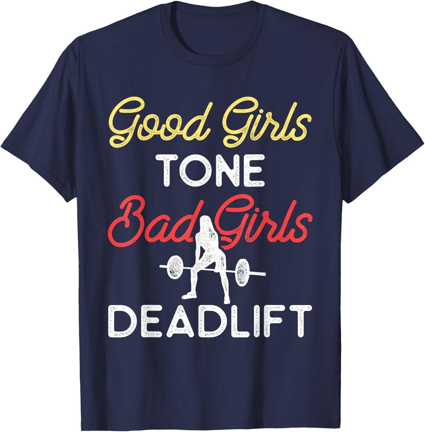 Good Girls Tone Bad Girls Deadlift Bodybuilding Training T-Shirt - T-Shirt | Navy