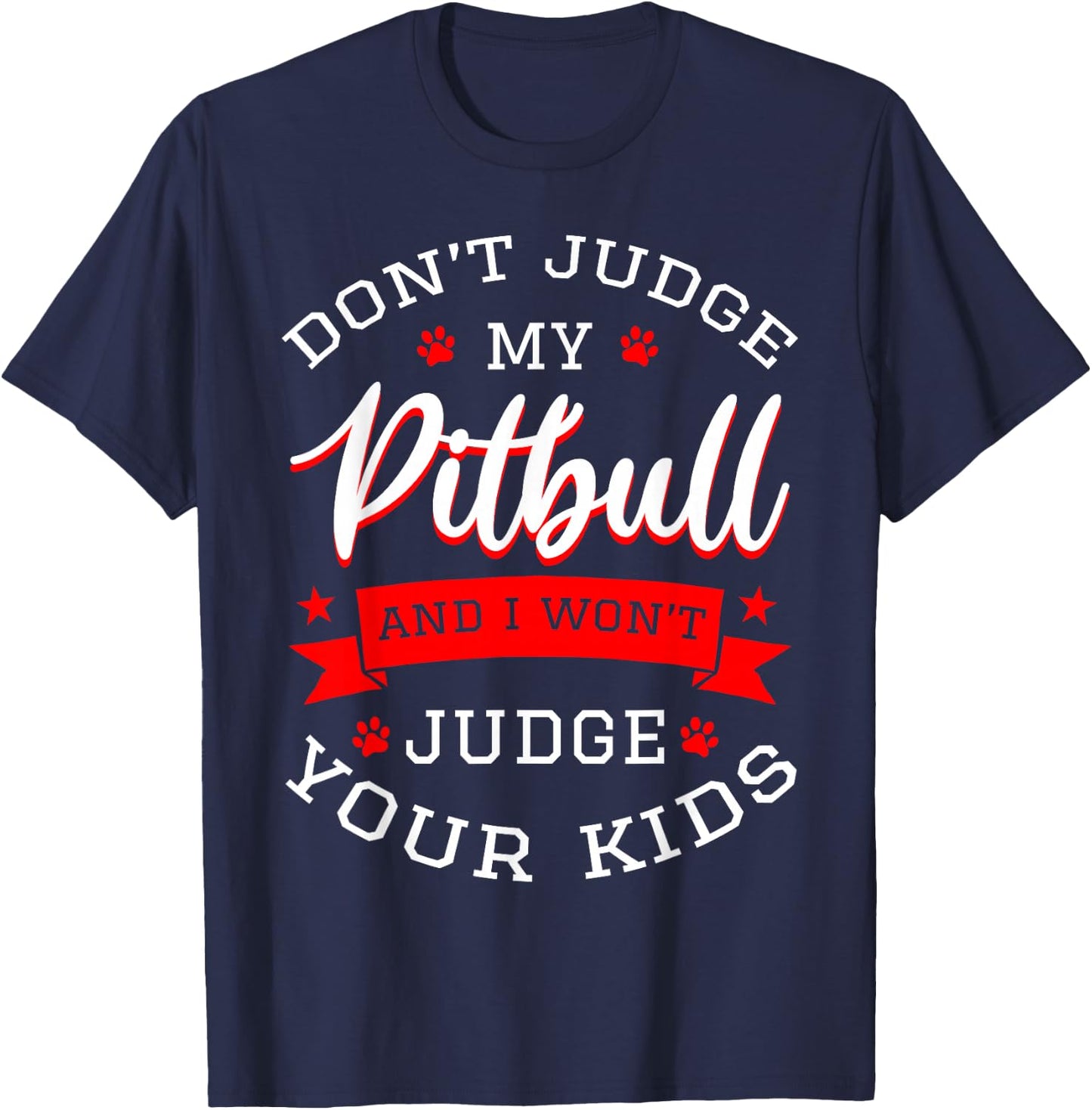 Don't Judge My Pitbull And I Won't Judge Your Kids Pit Bull T-Shirt - T-Shirt | Navy