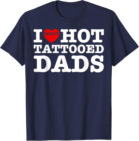 Funny I Love Hot Tattooed Dads Heart Fathers Day Men Women T-Shirt - T-Shirt | Navy