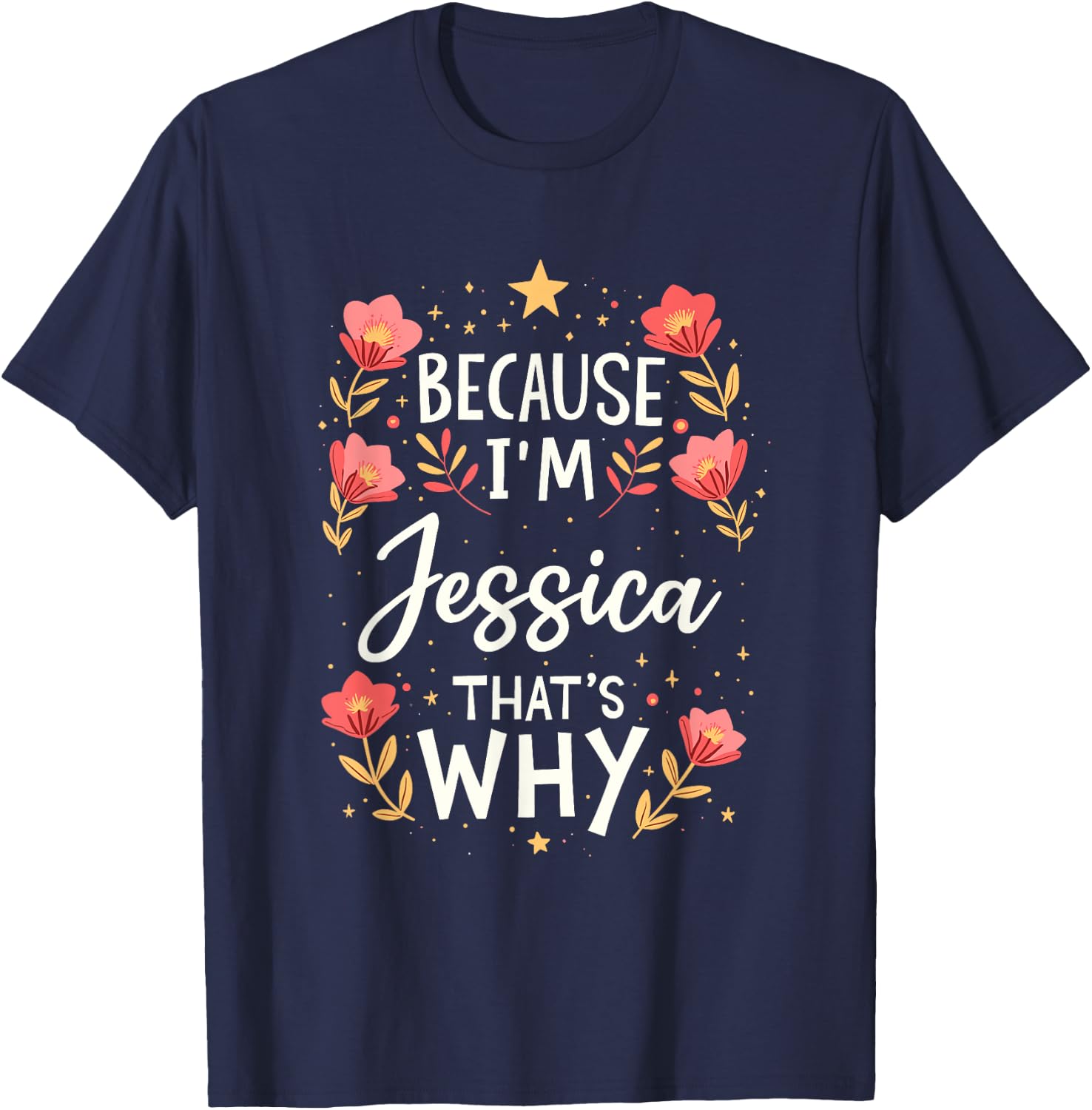 Women Because I'm Jessica That's Why Woman Name T-Shirt - T-Shirt | Navy