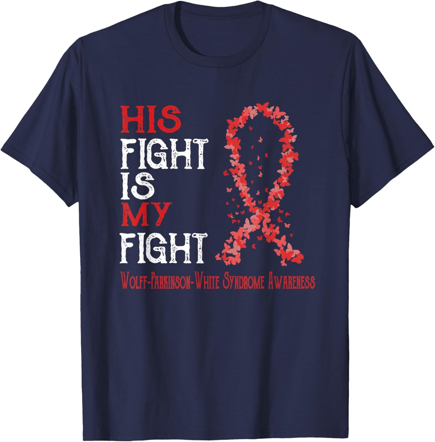 His Fight Is My Fight Wolff-Parkinson-White Syndrome T-Shirt - T-Shirt | Navy
