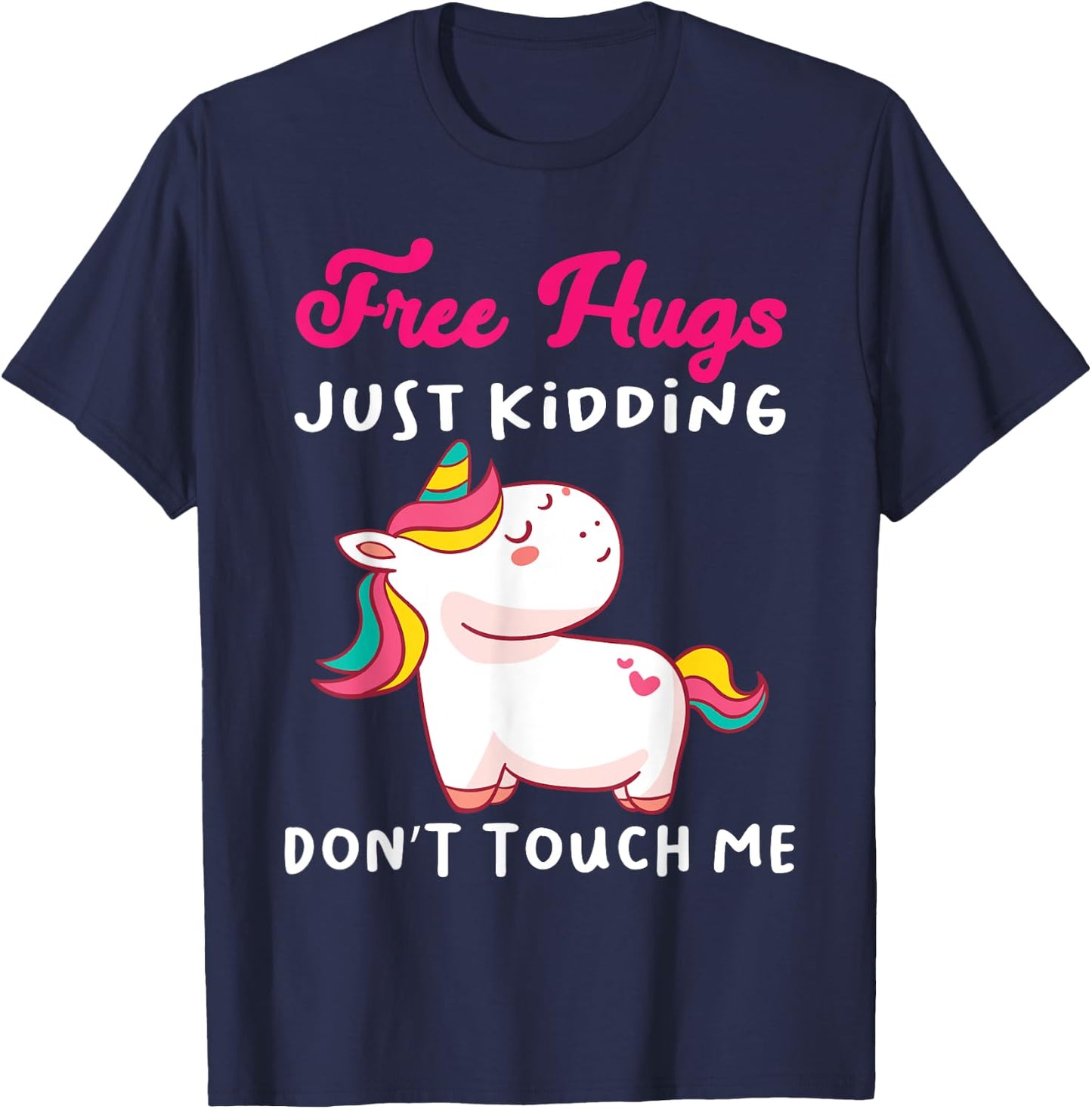 Free Hugs just kidding don't touch me Funny Unicorn Lovers T-Shirt - T-Shirt | Navy