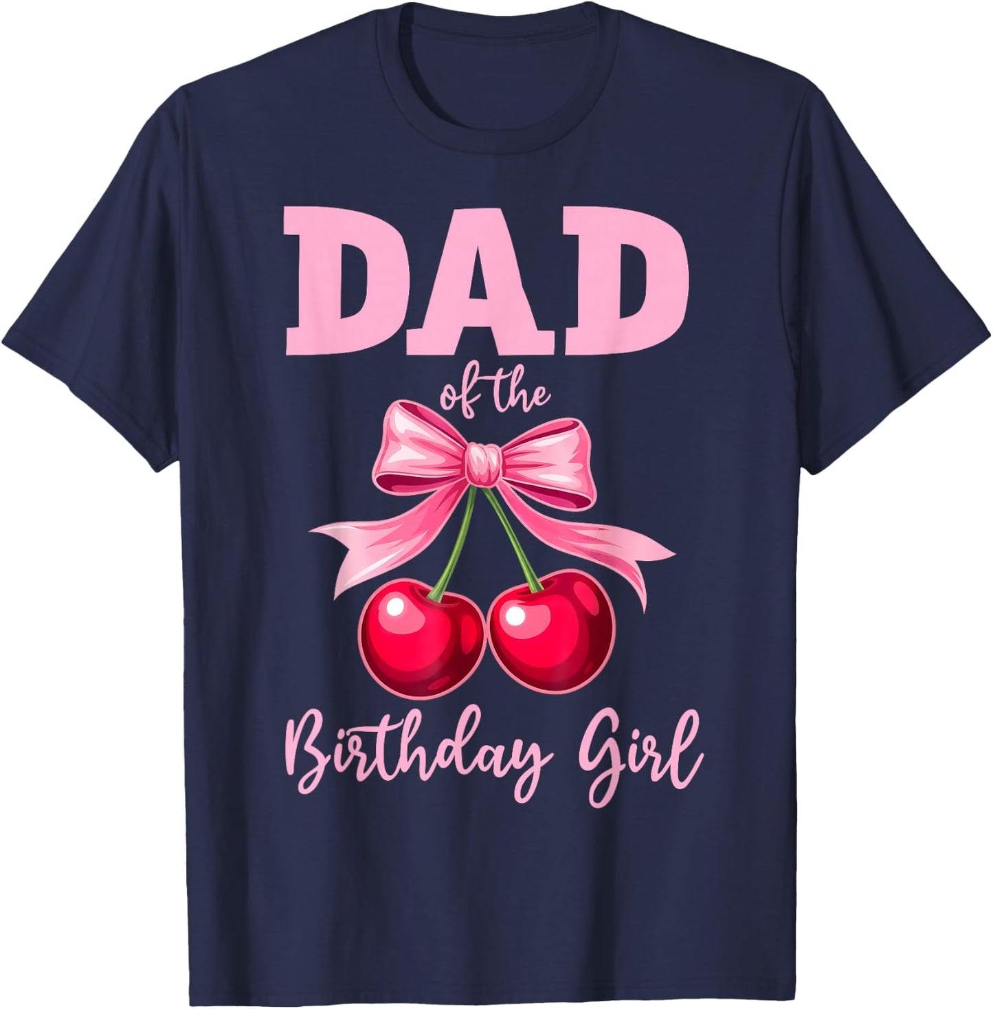 Cherry Coquette Bow Dad of The Birthday Girl Family Matching T-Shirt - T-Shirt | Navy
