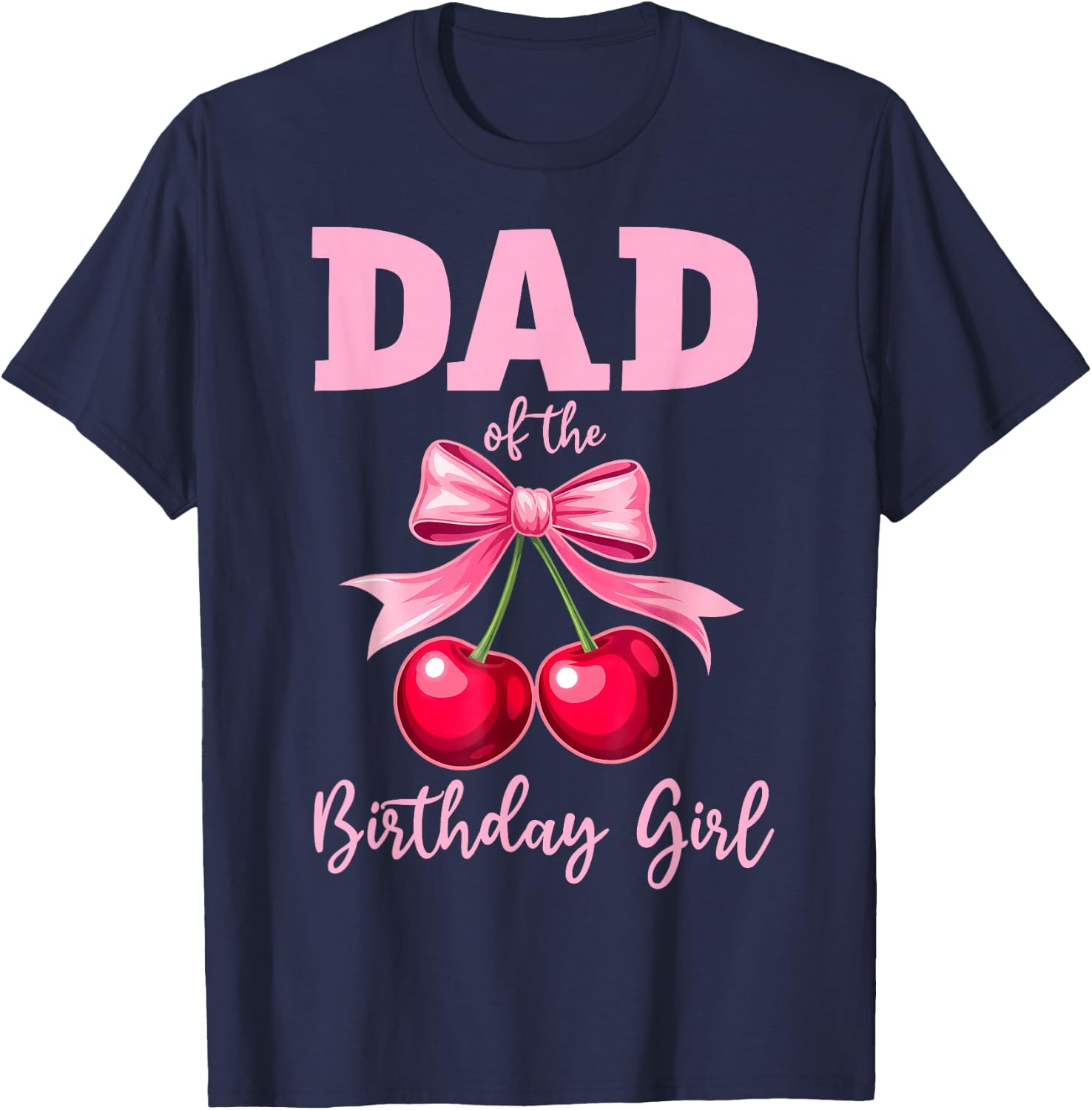 Cherry Coquette Bow Dad of The Birthday Girl Family Matching T-Shirt - T-Shirt | Navy