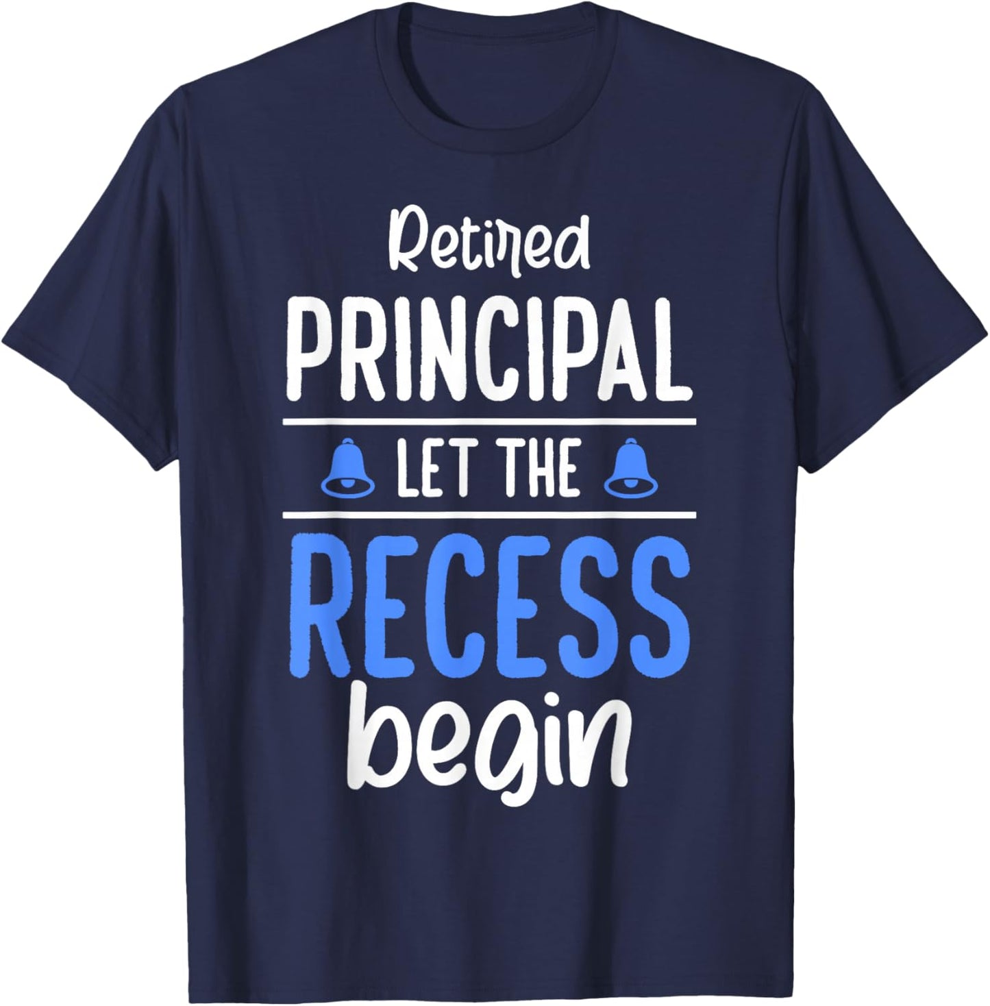 Retired Principal Let The Recess Begin Retired Principal T-Shirt - T-Shirt | Navy
